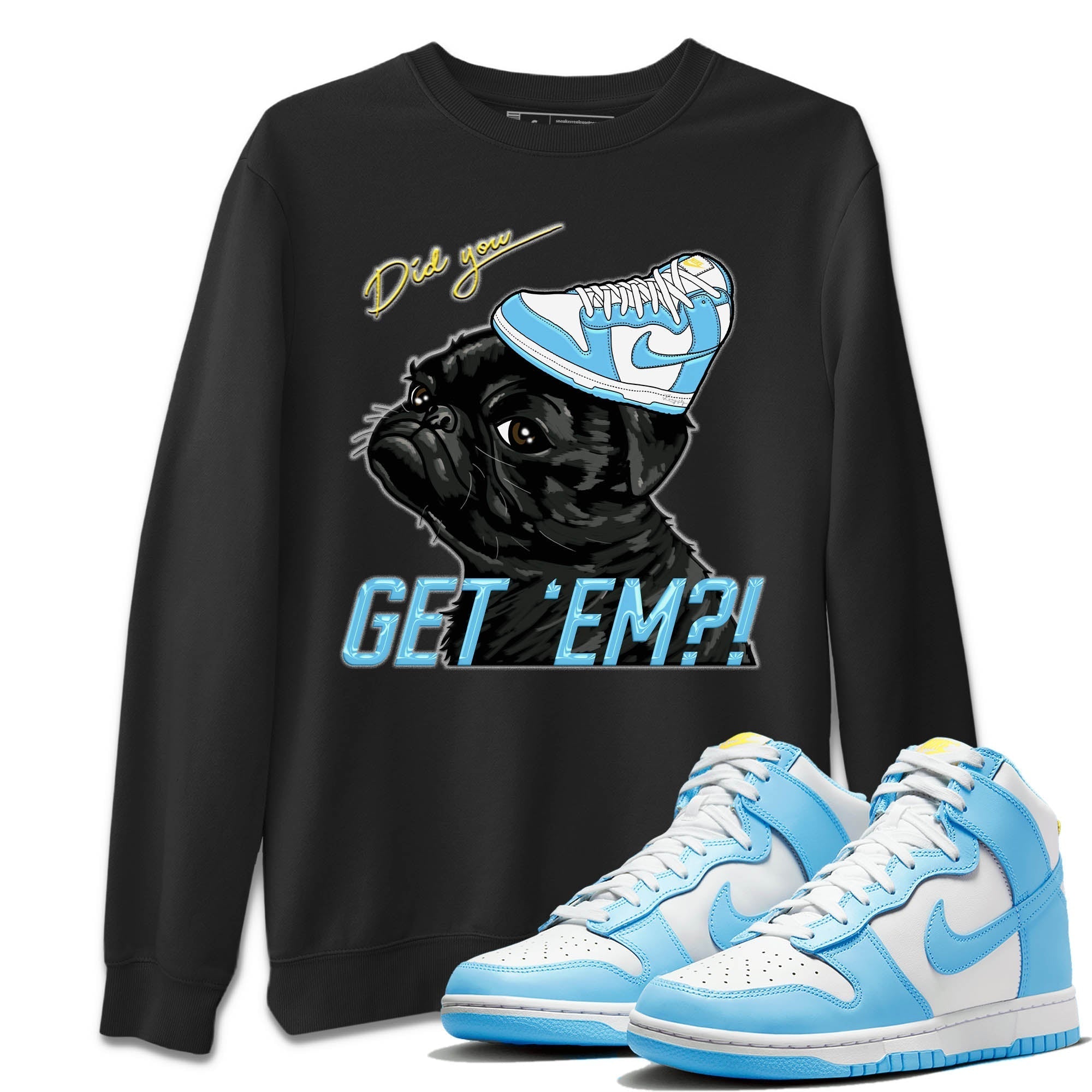 Nike Dunk High Blue Chill Shirt To Match Jordans Pug Get Em Sneaker Tees Nike Dunk High Blue Chill Drip Gear Zone Sneaker Matching Clothing Unisex Shirts