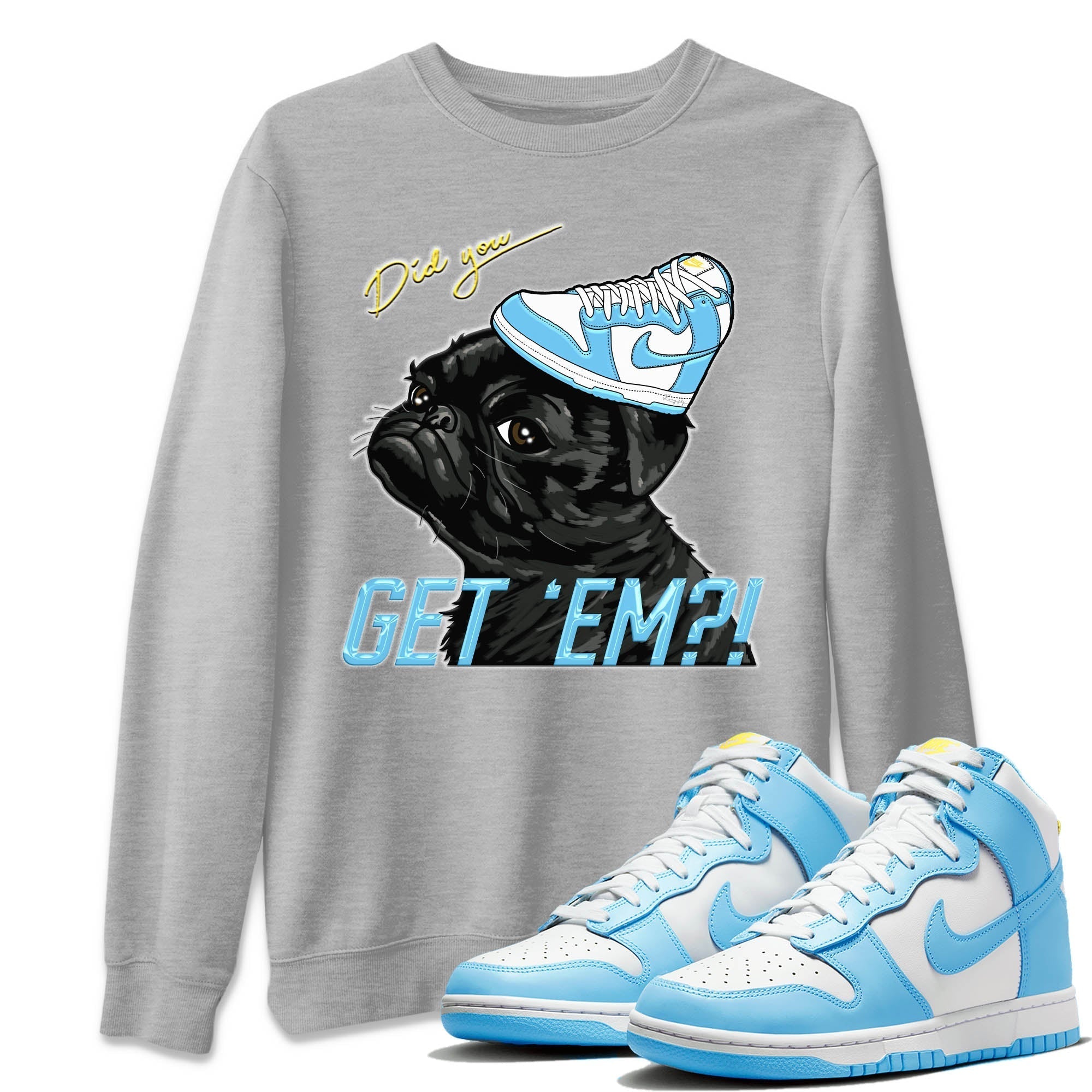 Nike Dunk High Blue Chill Shirt To Match Jordans Pug Get Em Sneaker Tees Nike Dunk High Blue Chill Drip Gear Zone Sneaker Matching Clothing Unisex Shirts