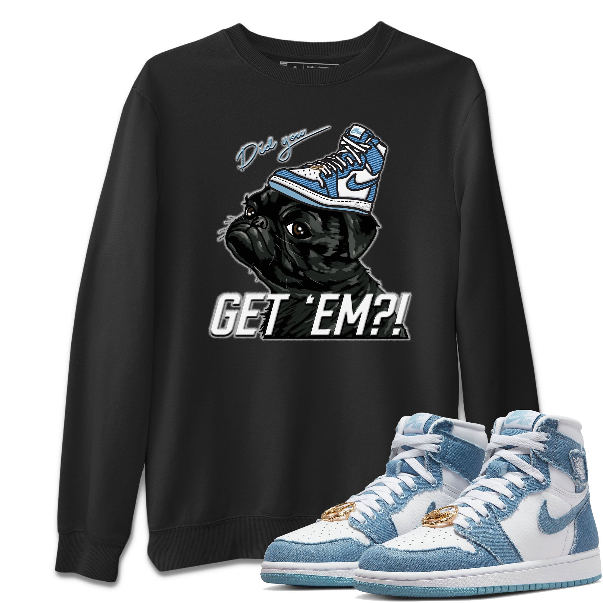 Jordan 1 Denim Sneaker Matching T-Shirt Pug Get Em Sneaker Tees Jordan 1 Denim Sneaker Release Tees Crew Neck Tees