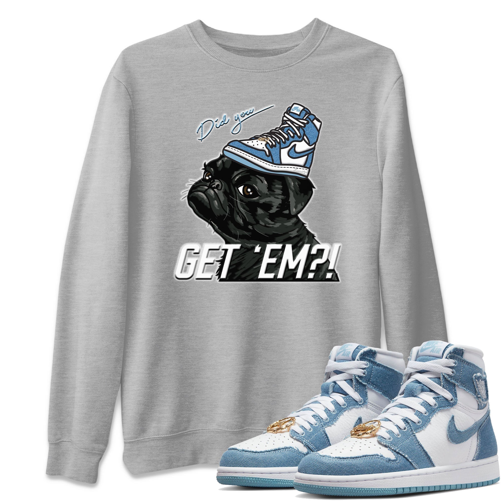 Jordan 1 Denim Sneaker Matching T-Shirt Pug Get Em Sneaker Tees Jordan 1 Denim Sneaker Release Tees Crew Neck Tees