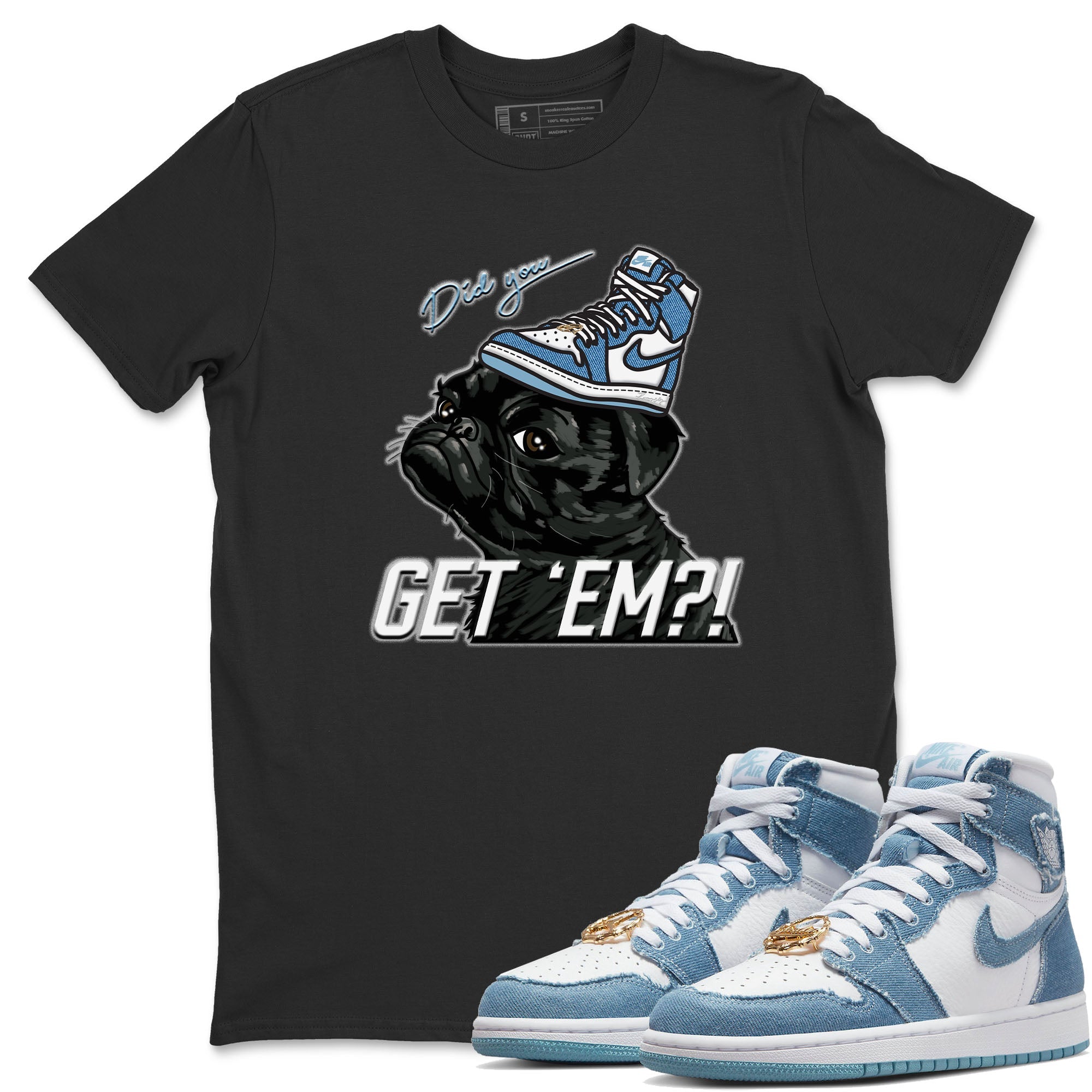 Jordan 1 Denim Sneaker Matching T-Shirt Pug Get Em Sneaker Tees Jordan 1 Denim Sneaker Release Tees Crew Neck Tees