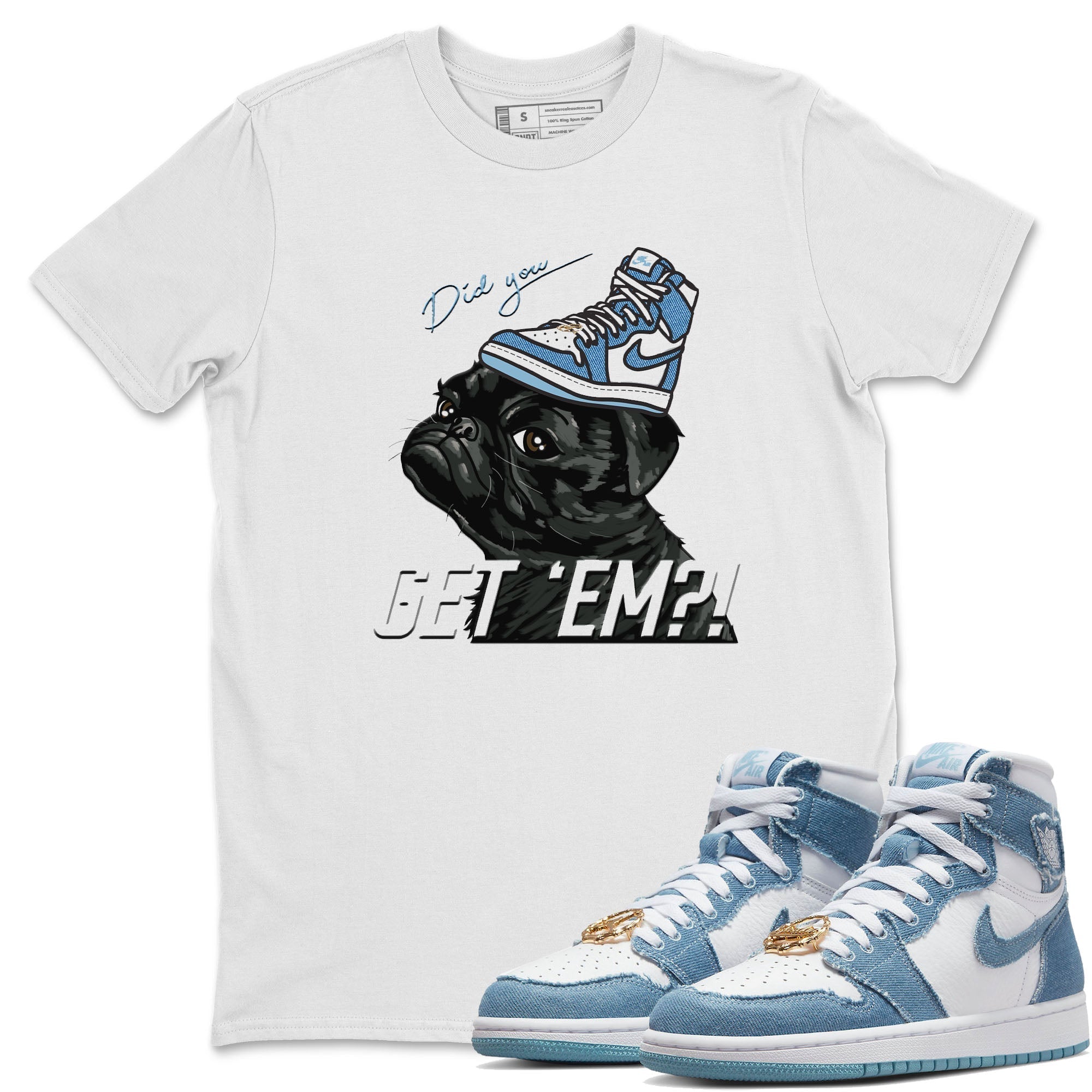 Jordan 1 Denim Sneaker Matching T-Shirt Pug Get Em Sneaker Tees Jordan 1 Denim Sneaker Release Tees Crew Neck Tees