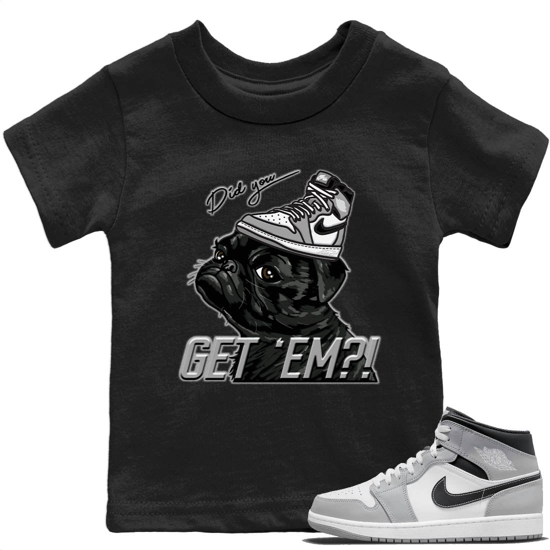 Jordan 1 Light Smoke Grey Sneaker Matching T-Shirt Pug Get Em Sneaker Tees Jordan 1 Light Smoke Grey Sneaker Release Tees Kids Shirts