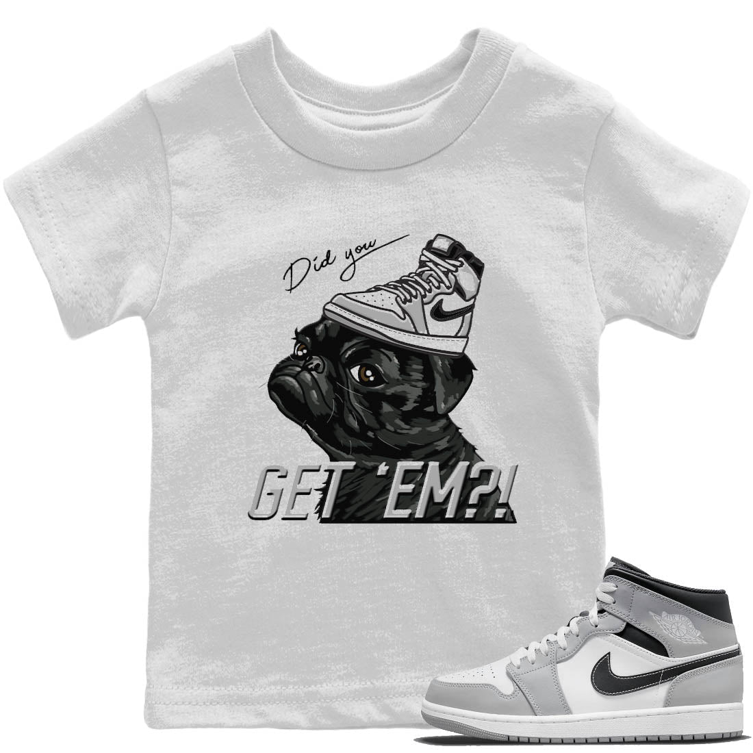 Jordan 1 Light Smoke Grey Sneaker Matching T-Shirt Pug Get Em Sneaker Tees Jordan 1 Light Smoke Grey Sneaker Release Tees Kids Shirts