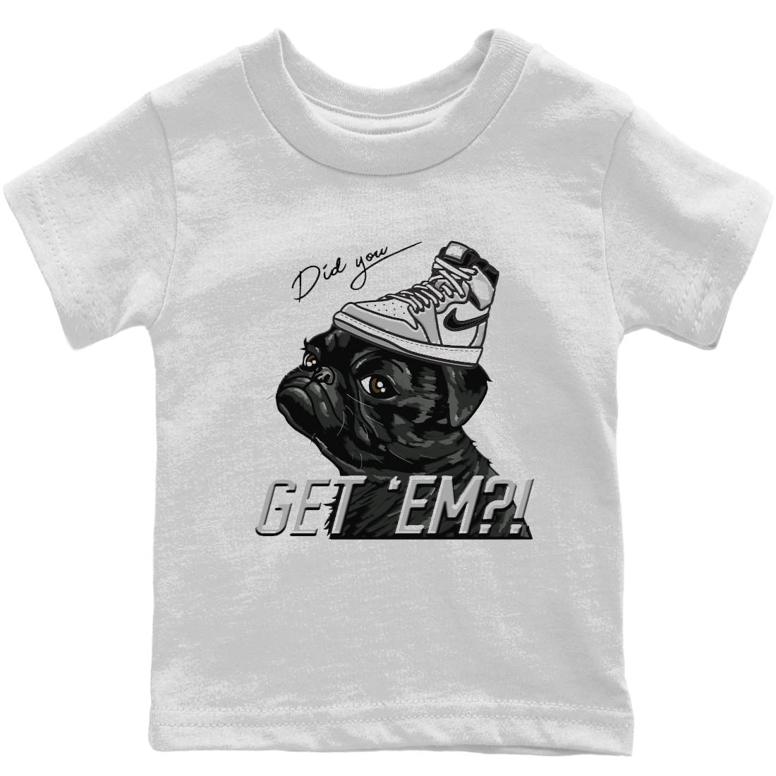 Jordan 1 Light Smoke Grey Sneaker Matching T-Shirt Pug Get Em Sneaker Tees Jordan 1 Light Smoke Grey Sneaker Release Tees Kids Shirts