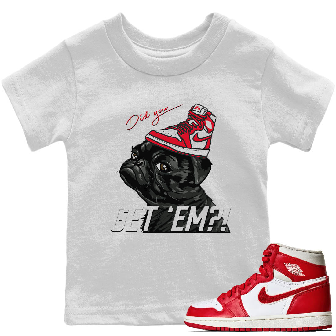 Jordan 1 Newstalgia Sneaker Matching T-Shirt Pug Get Em Sneaker Tees Jordan 1 Newstalgia Sneaker Release Tees Kids Shirts