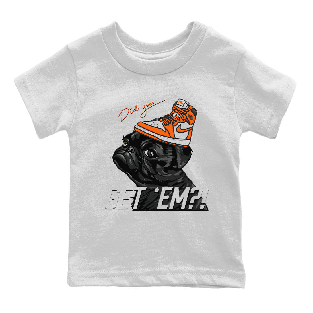 Jordan 1 Starfish Sneaker Matching T-Shirt Pug Get Em Sneaker Tees Jordan 1 Starfish Sneaker Release Tees Kids Shirts