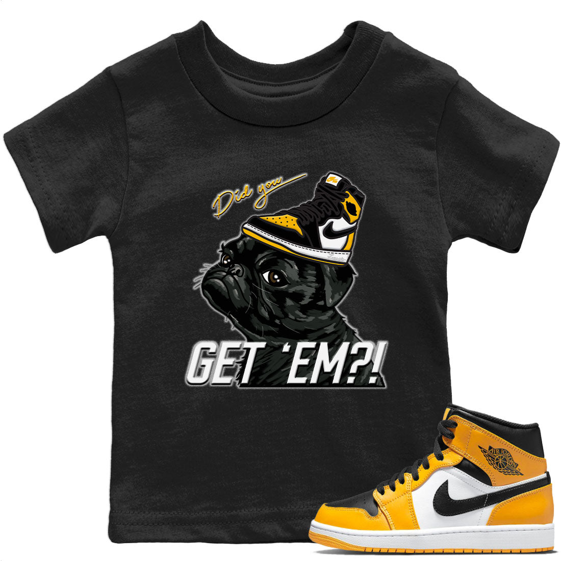 Jordan 1 Taxi Sneaker Matching T-Shirt Pug Get Em Sneaker Tees Jordan 1 Taxi Sneaker Release Tees Kids Shirts