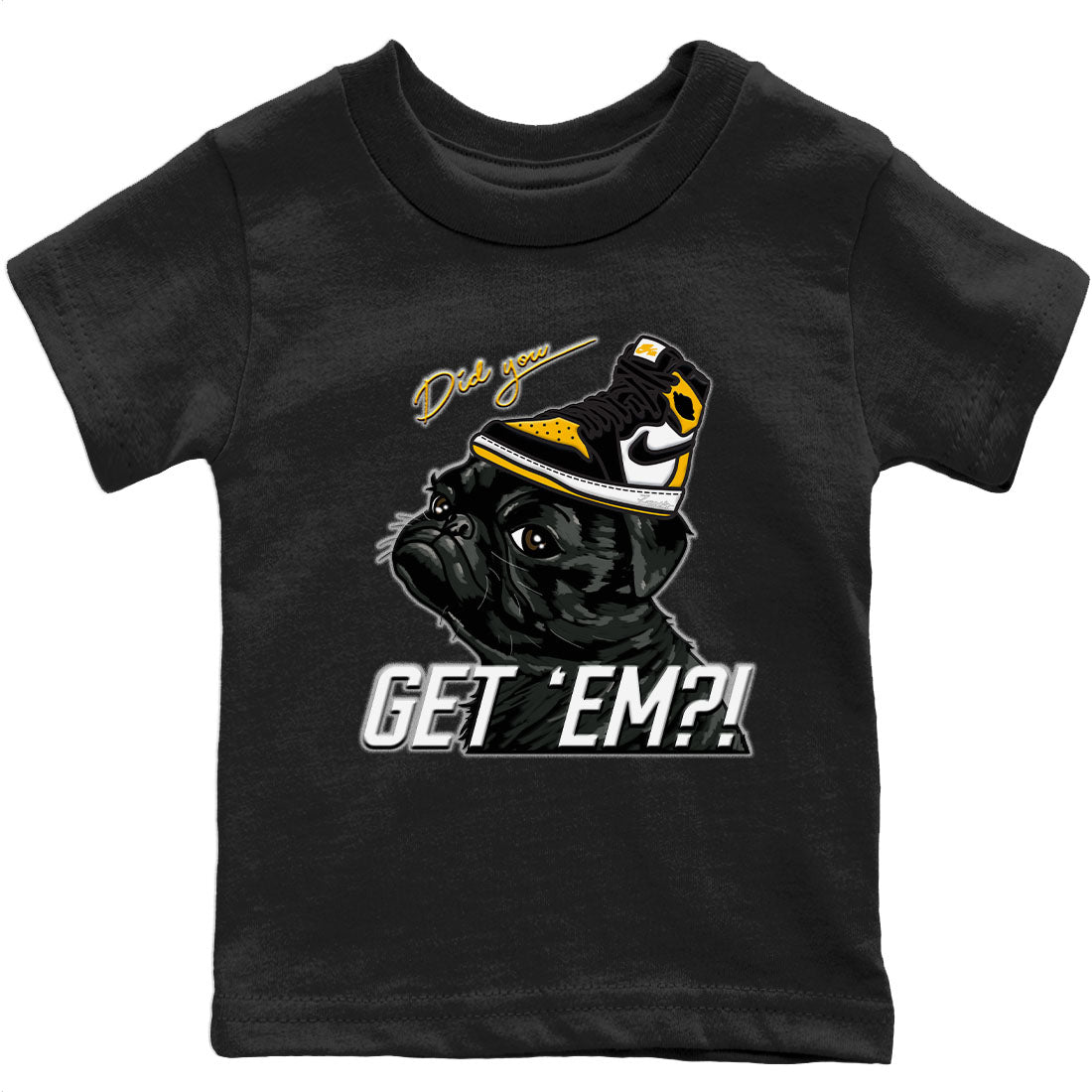 Jordan 1 Taxi Sneaker Matching T-Shirt Pug Get Em Sneaker Tees Jordan 1 Taxi Sneaker Release Tees Kids Shirts