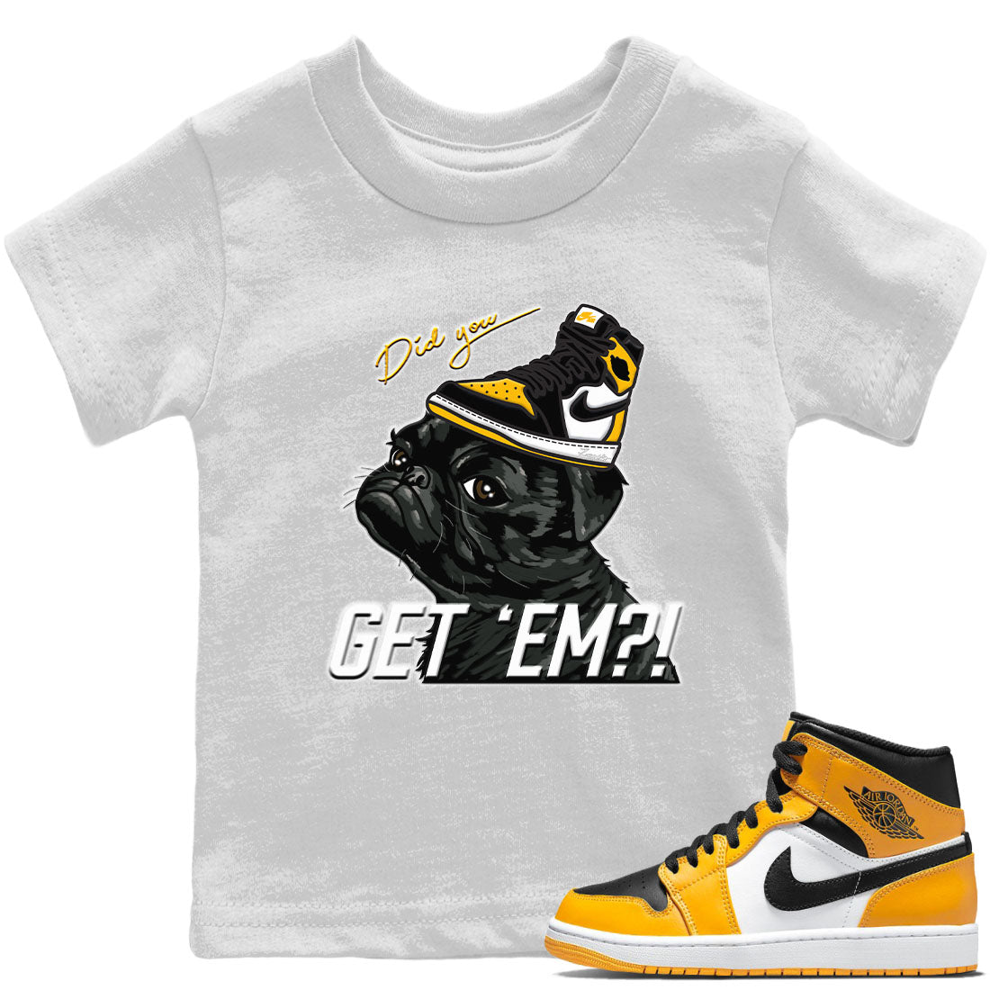 Jordan 1 Taxi Sneaker Matching T-Shirt Pug Get Em Sneaker Tees Jordan 1 Taxi Sneaker Release Tees Kids Shirts
