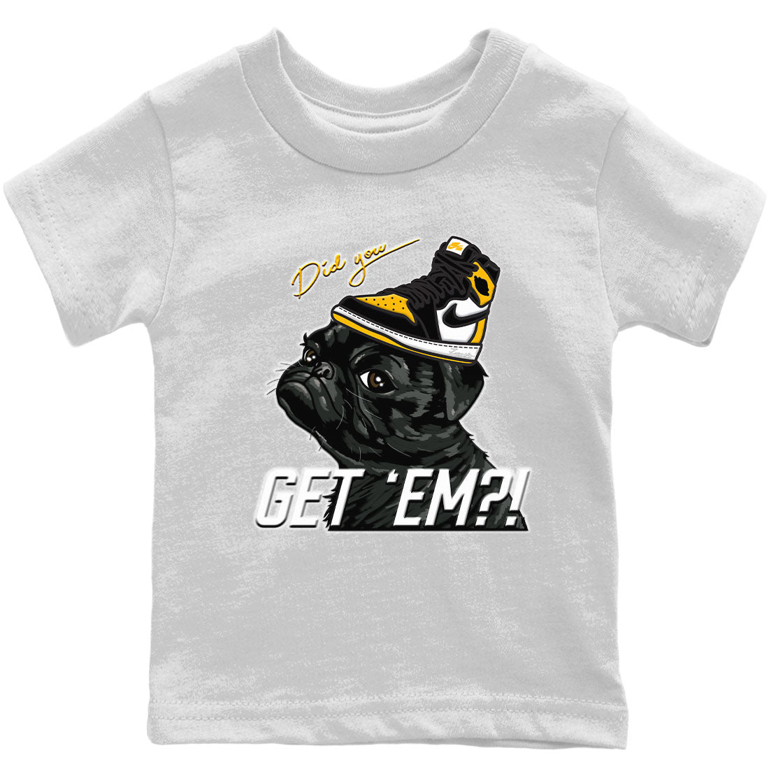 Jordan 1 Taxi Sneaker Matching T-Shirt Pug Get Em Sneaker Tees Jordan 1 Taxi Sneaker Release Tees Kids Shirts