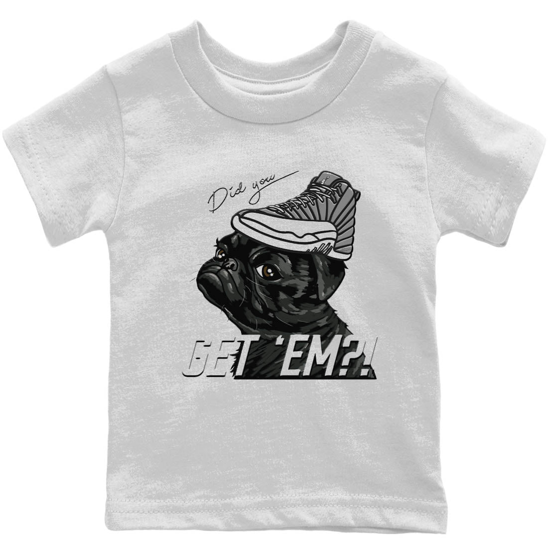 Jordan 12 Stealth Sneaker Matching T-Shirt Pug Get Em Sneaker Tees Jordan 12 Stealth Sneaker Release Tees Kids Shirts