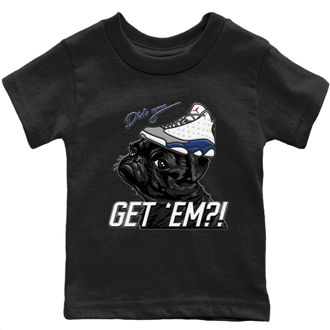 Jordan 13 French Blue Sneaker Matching T-Shirt Pug Get Em Sneaker Tees Jordan 13 French Blue Sneaker Release Tees Kids Shirts