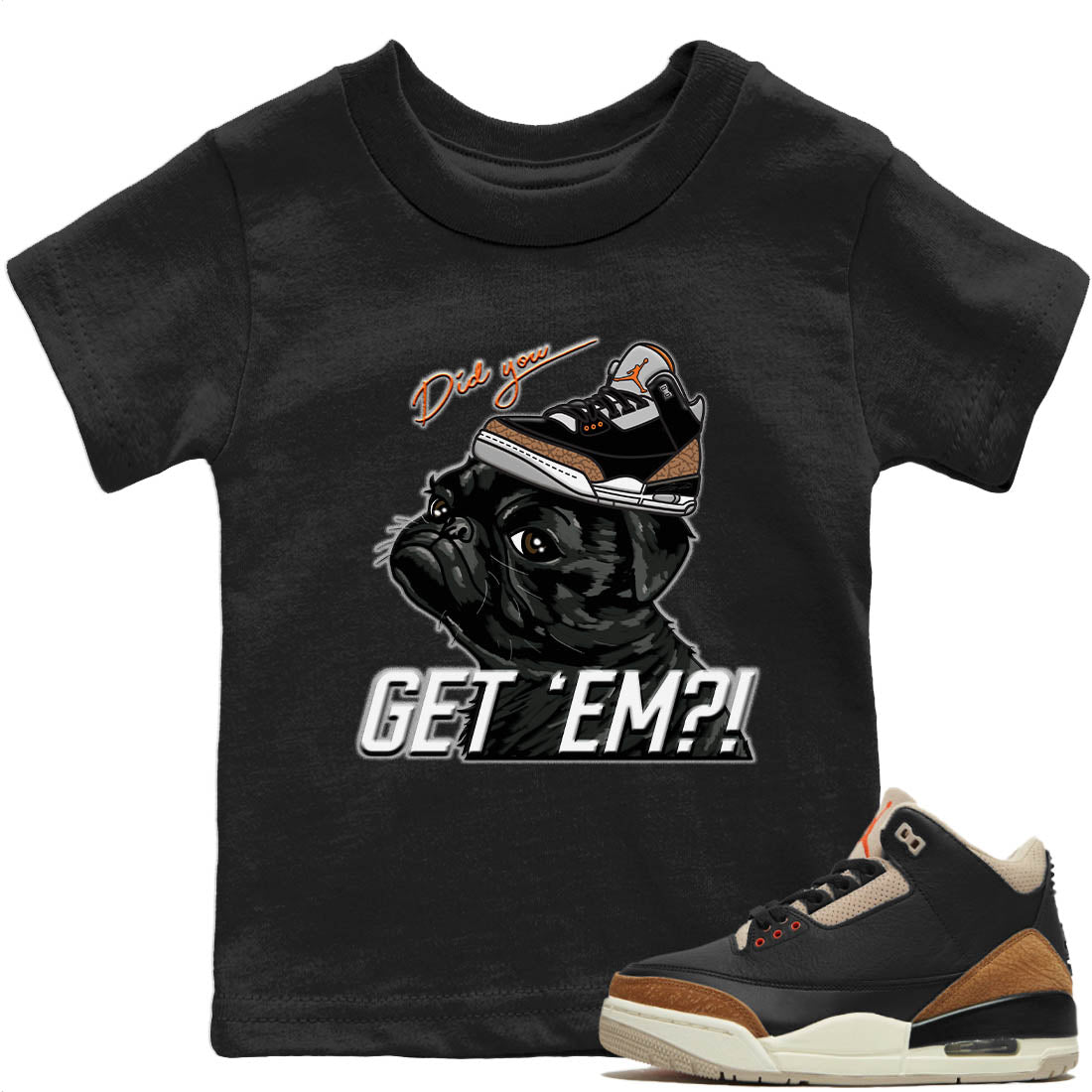 Jordan 3 Desert Elephant Sneaker Matching T-Shirt Pug Get Em Sneaker Tees Jordan 3 Desert Elephant Sneaker Release Tees Kids Shirts