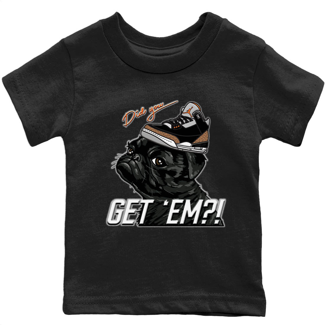 Jordan 3 Desert Elephant Sneaker Matching T-Shirt Pug Get Em Sneaker Tees Jordan 3 Desert Elephant Sneaker Release Tees Kids Shirts