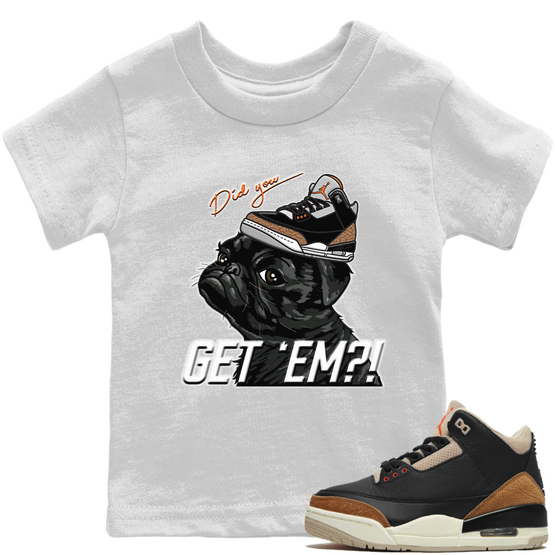 Jordan 3 Desert Elephant Sneaker Matching T-Shirt Pug Get Em Sneaker Tees Jordan 3 Desert Elephant Sneaker Release Tees Kids Shirts