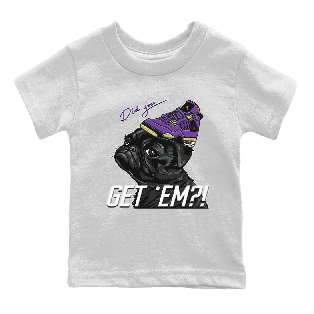 Jordan 4 Canyon Purple Sneaker Matching T-Shirt Pug Get Em Sneaker Tees Jordan 4 Canyon Purple Sneaker Release Tees Kids Shirts