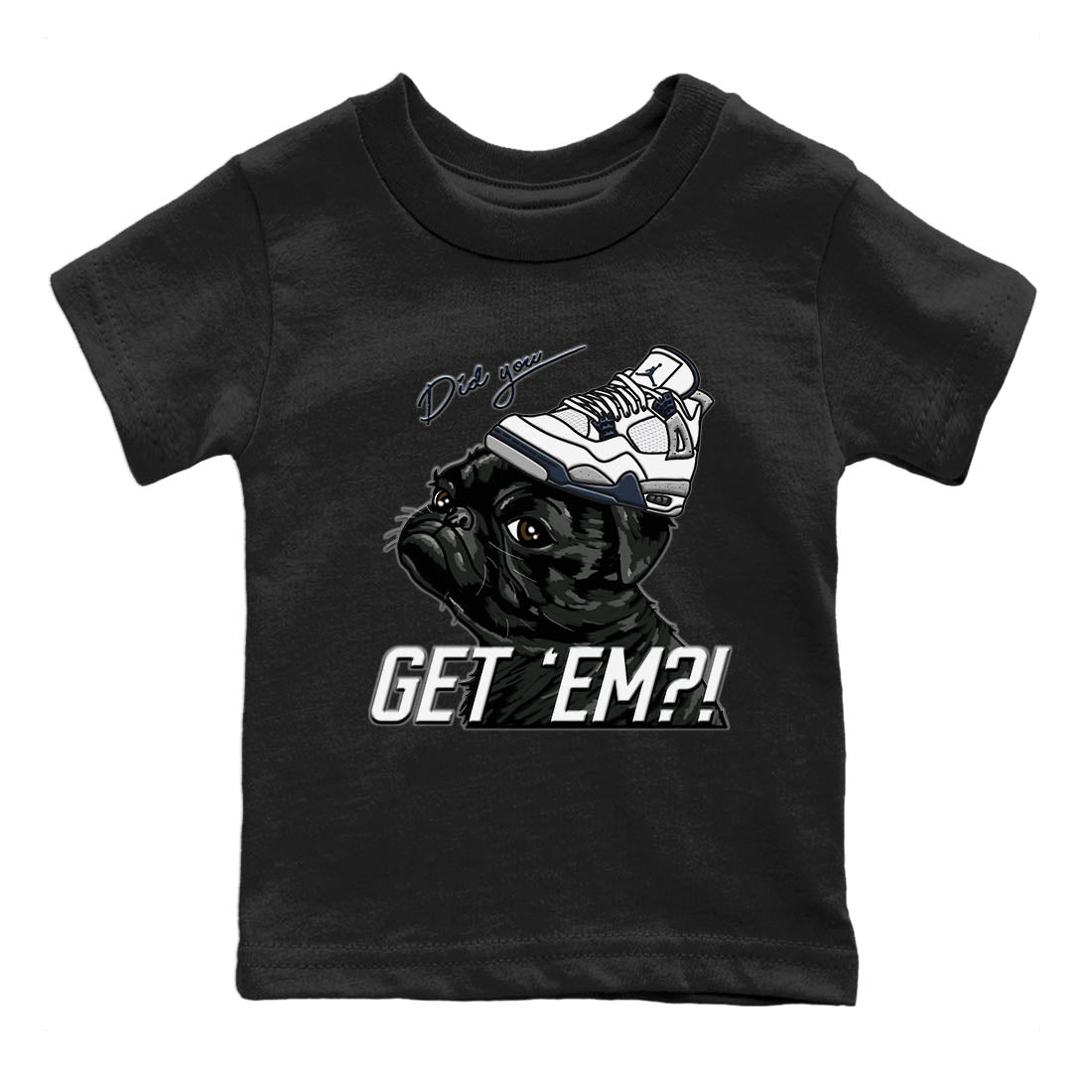 Jordan 4 Midnight Navy Sneaker Matching T-Shirt Pug Get Em Sneaker Tees Jordan 4 Midnight Navy Sneaker Release Tees Kids Shirts
