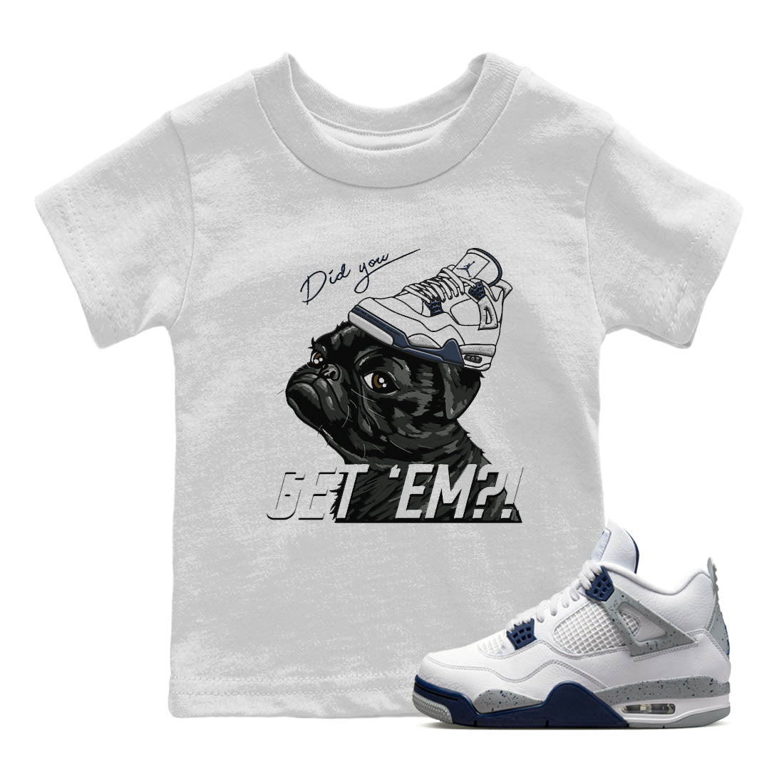 Jordan 4 Midnight Navy Sneaker Matching T-Shirt Pug Get Em Sneaker Tees Jordan 4 Midnight Navy Sneaker Release Tees Kids Shirts