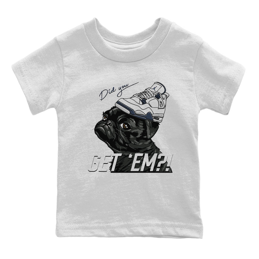 Jordan 4 Midnight Navy Sneaker Matching T-Shirt Pug Get Em Sneaker Tees Jordan 4 Midnight Navy Sneaker Release Tees Kids Shirts