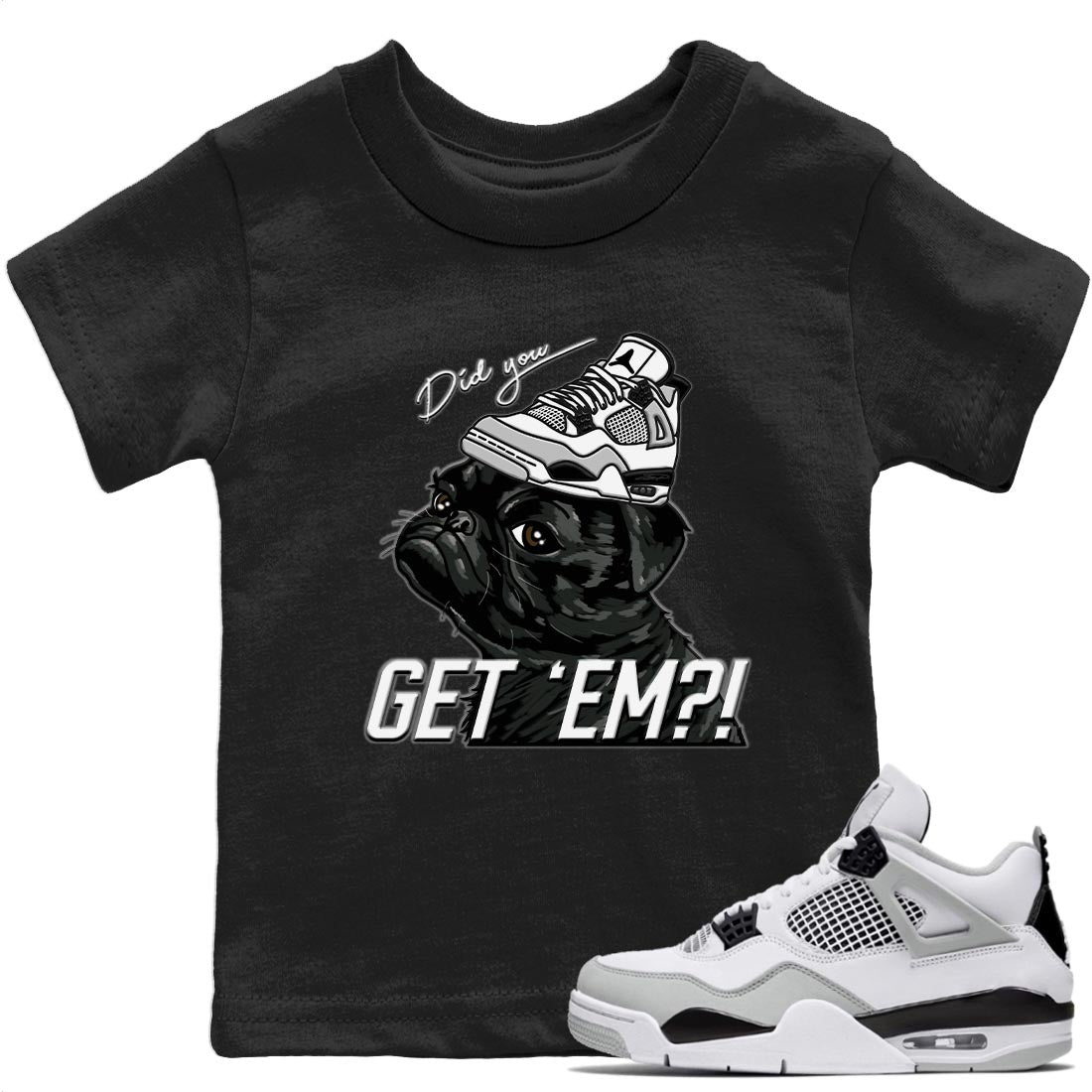 Jordan 4 Military Black Sneaker Matching T-Shirt Pug Get Em Sneaker Tees Jordan 4 Military Black Sneaker Release Tees Kids Shirts