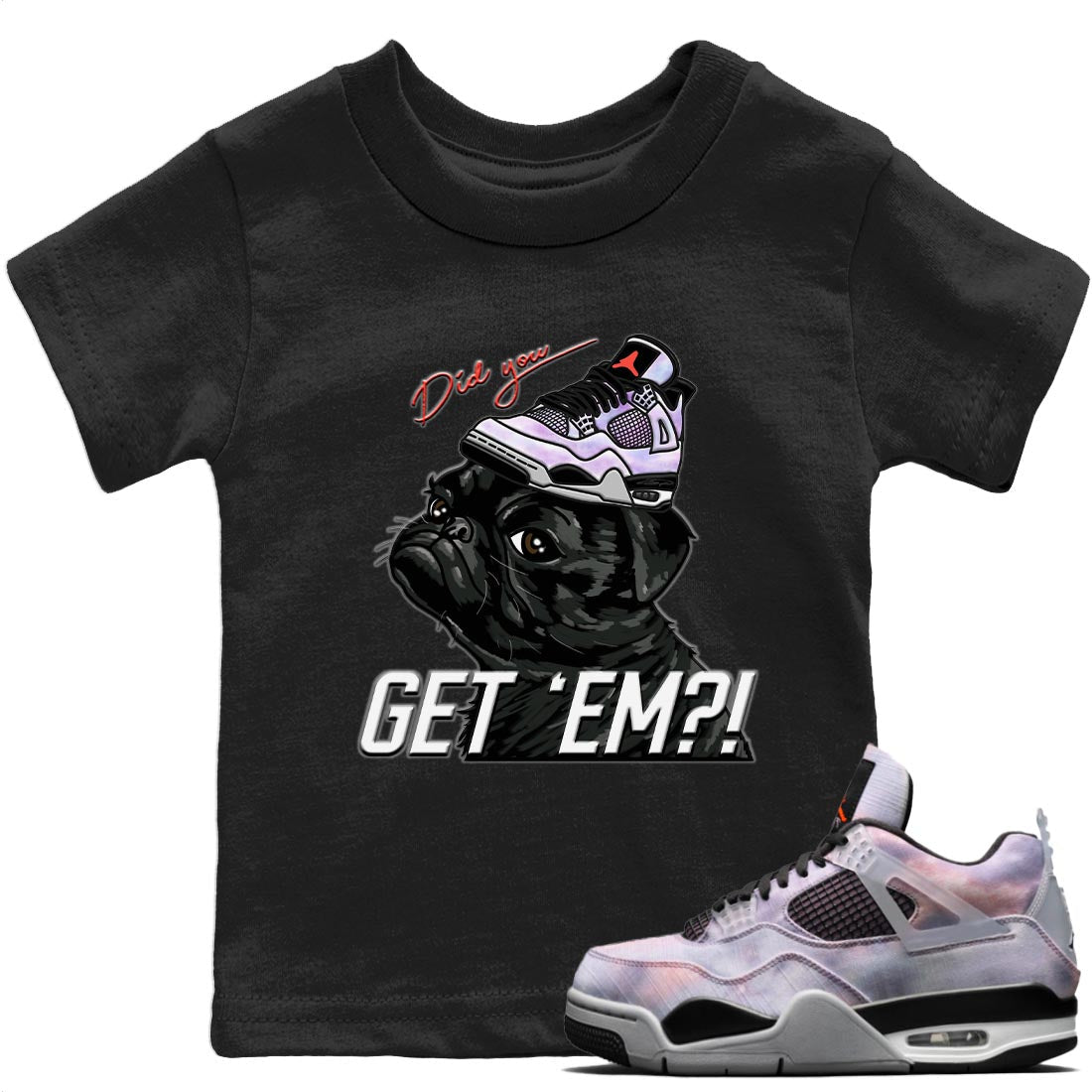 Jordan 4 Zen Master Sneaker Matching T-Shirt Pug Get Em Sneaker Tees Jordan 4 Zen Master Sneaker Release Tees Kids Shirts