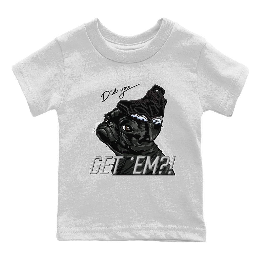 Jordan 6 Chrome Sneaker Matching T-Shirt Pug get em Sneaker Tees Jordan 6 Chrome Sneaker Release Tees Kids Shirts