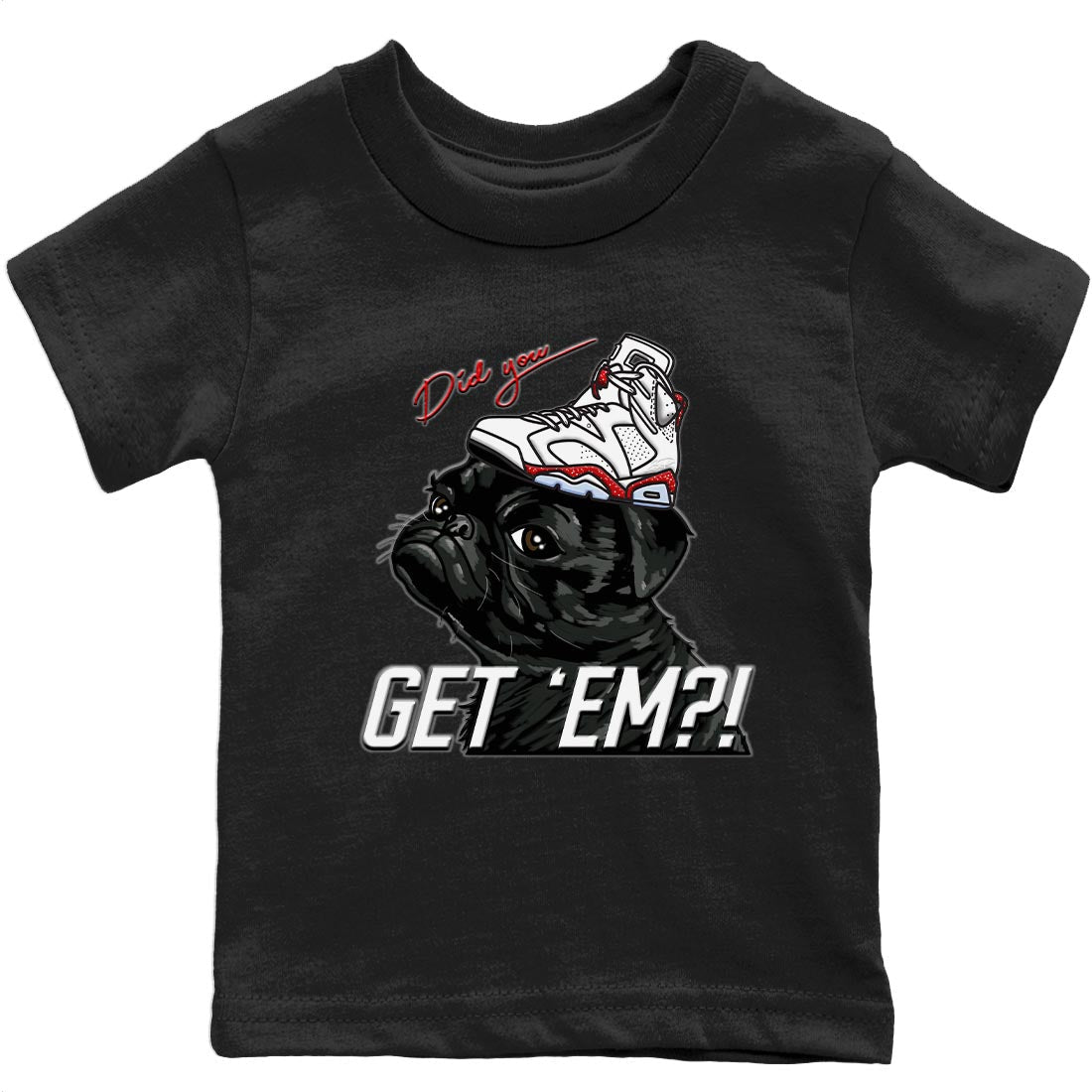 Jordan 6 Red Velvet Cookies Shirt To Match Jordans Pug Get Em Sneaker Tees Jordan 6 Red Velvet Cookies Drip Gear Zone Sneaker Matching Clothing Kids Shirts