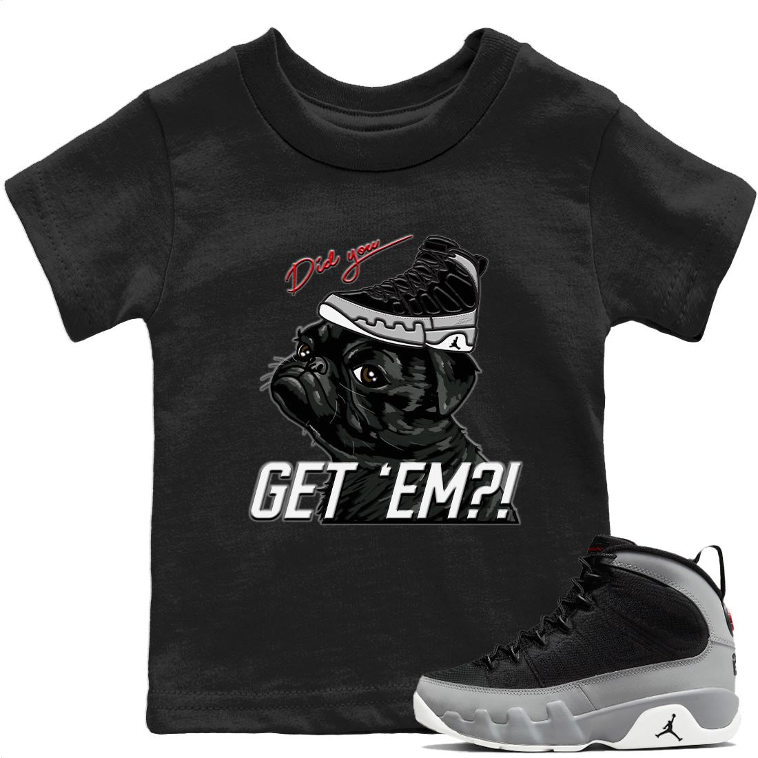 Jordan 9 Particle Grey Shirt To Match Jordans Pug Get Em Sneaker Tees Jordan 9 Particle Grey Drip Gear Zone Sneaker Matching Clothing Kids Shirts