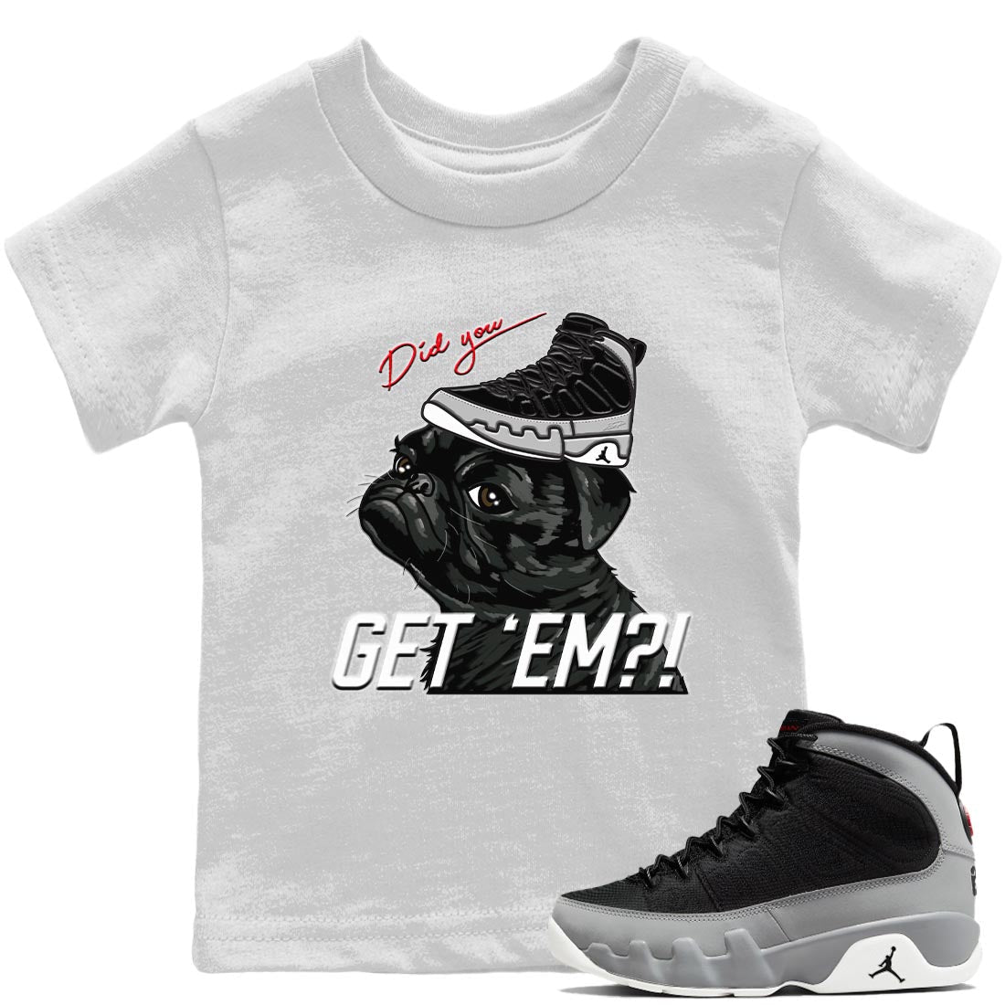 Jordan 9 Particle Grey Shirt To Match Jordans Pug Get Em Sneaker Tees Jordan 9 Particle Grey Drip Gear Zone Sneaker Matching Clothing Kids Shirts