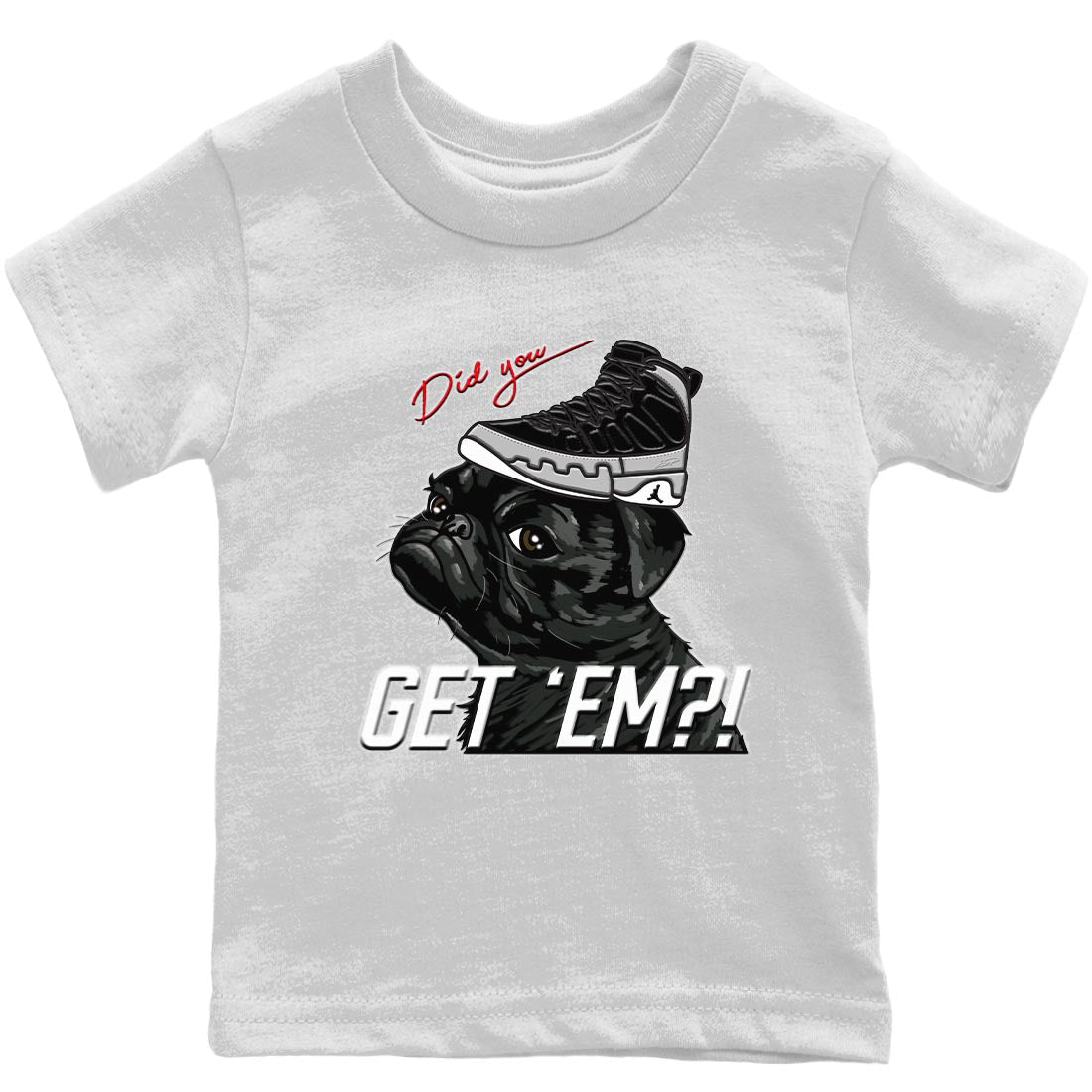 Jordan 9 Particle Grey Shirt To Match Jordans Pug Get Em Sneaker Tees Jordan 9 Particle Grey Drip Gear Zone Sneaker Matching Clothing Kids Shirts