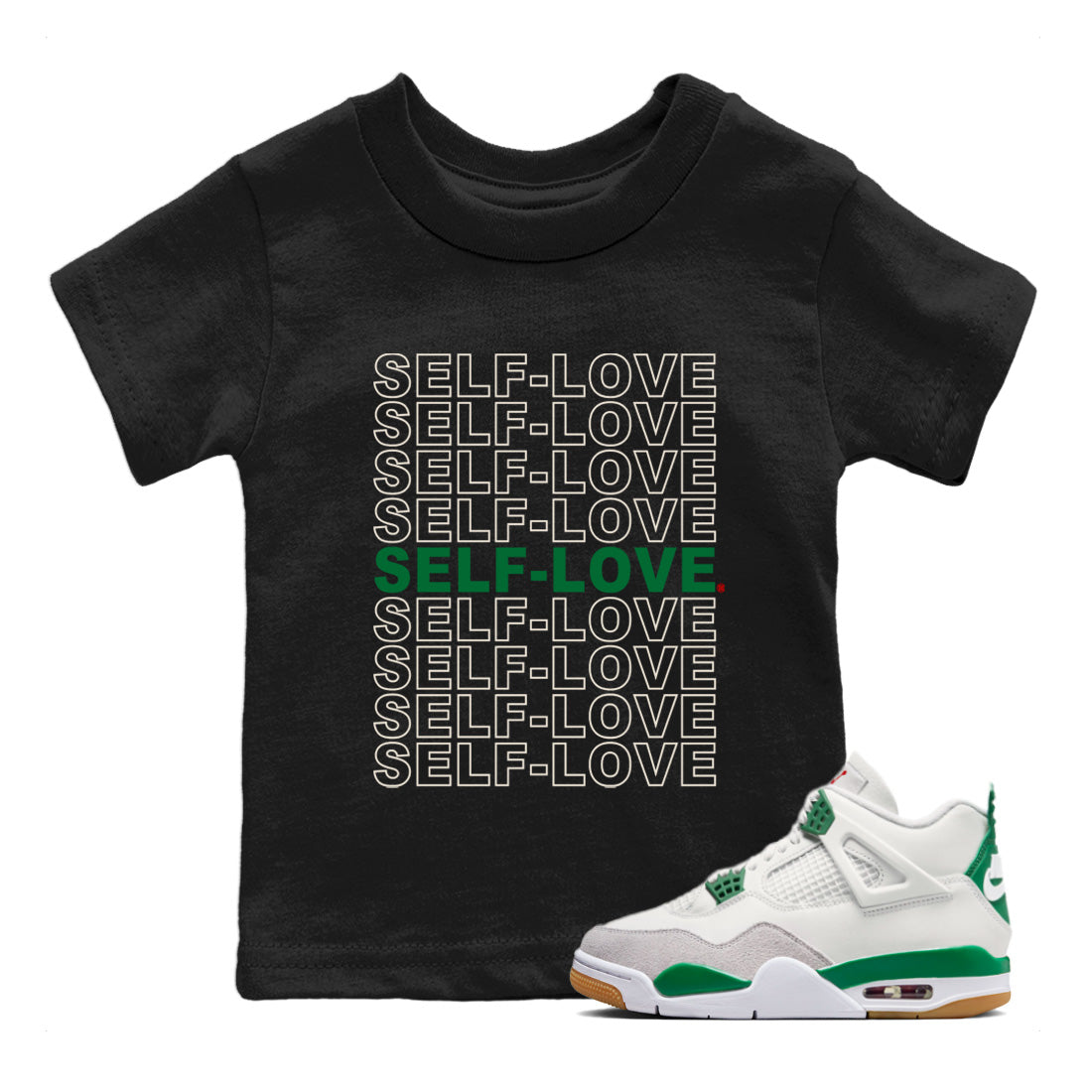 Air Jordan 4 Pine Green Sneaker Match Tees Self Love Streetwear Sneaker Shirt Nike SB Air Jordan 4 Pine Green Sneaker Release Tees Kids Shirts Black 1