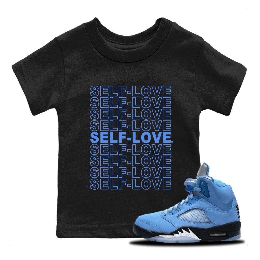 Air Jordan 5 UNC Shirt To Match Jordans Self Love Sneaker Tees Air Jordan 5 Retro UNC Drip Gear Zone Sneaker Matching Clothing Kids Shirts Black 1
