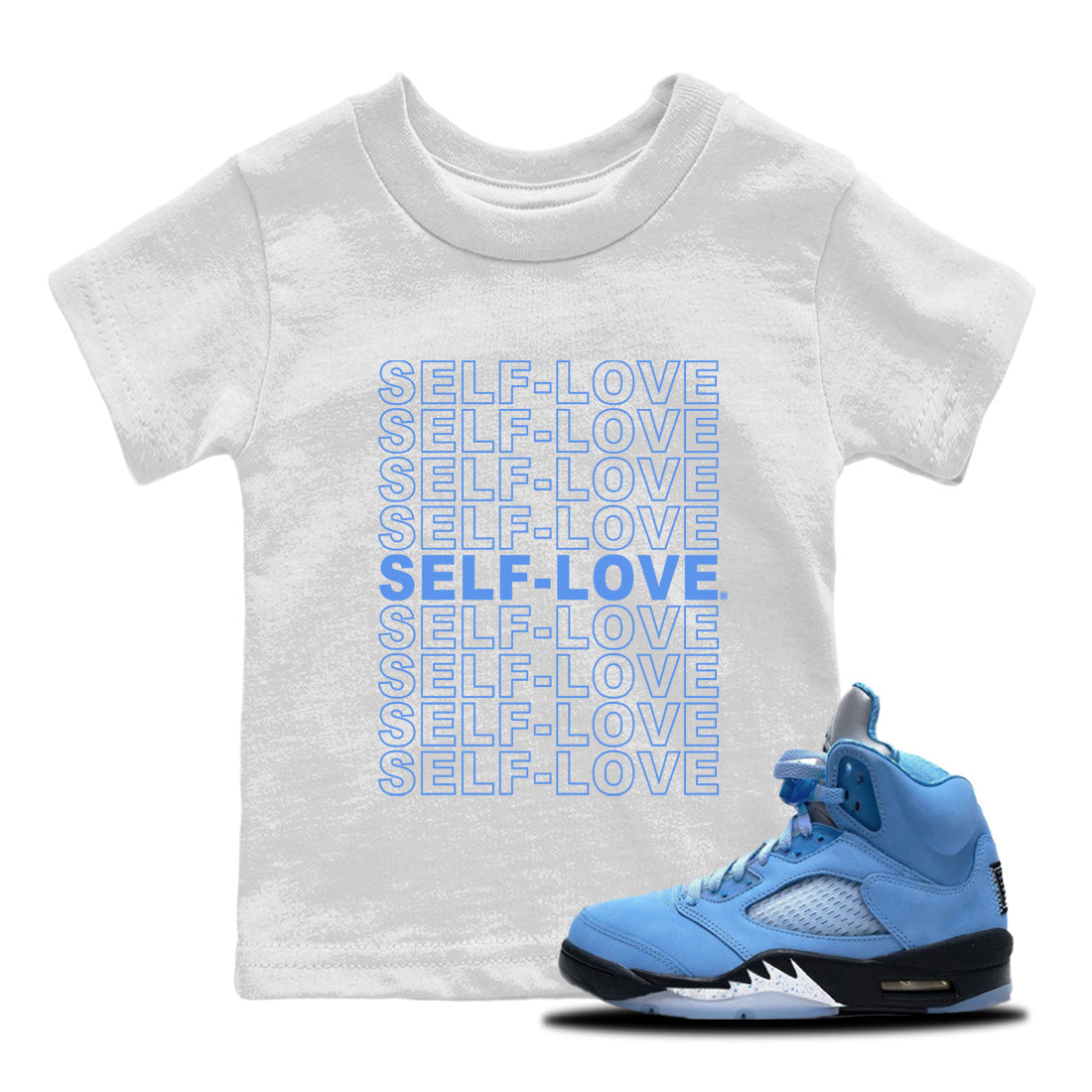 Air Jordan 5 UNC Shirt To Match Jordans Self Love Sneaker Tees Air Jordan 5 Retro UNC Drip Gear Zone Sneaker Matching Clothing Kids Shirts White 1