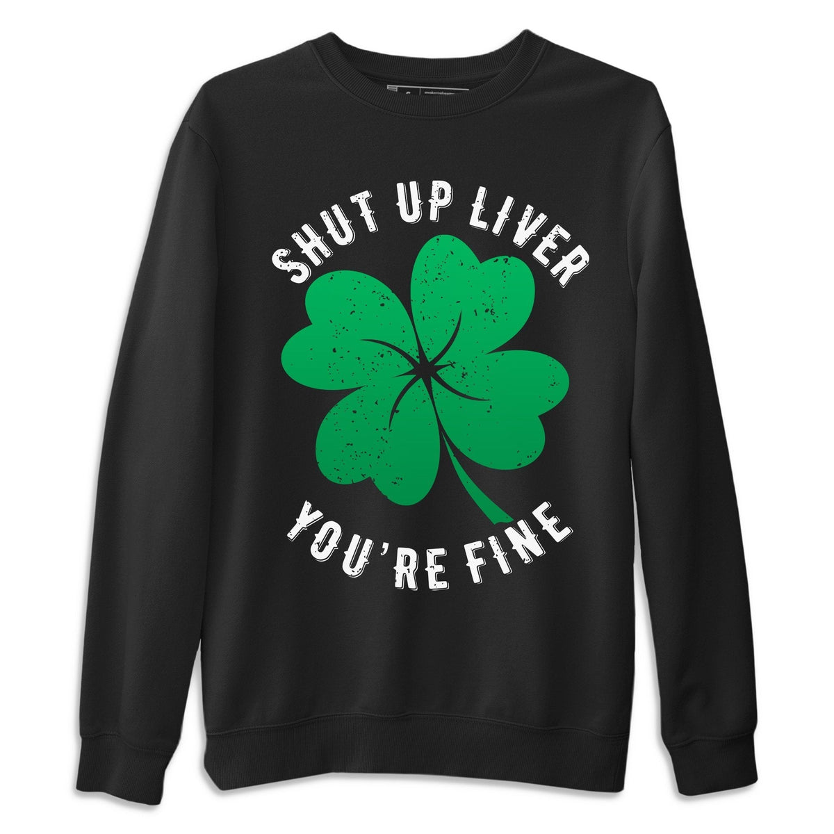 Jordan 1 Lucky Green Shirt To Match Jordans Shut Up Liver You're Fine Sneaker Tees Jordan 1 Lucky Green Drip Gear Zone Sneaker Matching Clothing Unisex Shirts