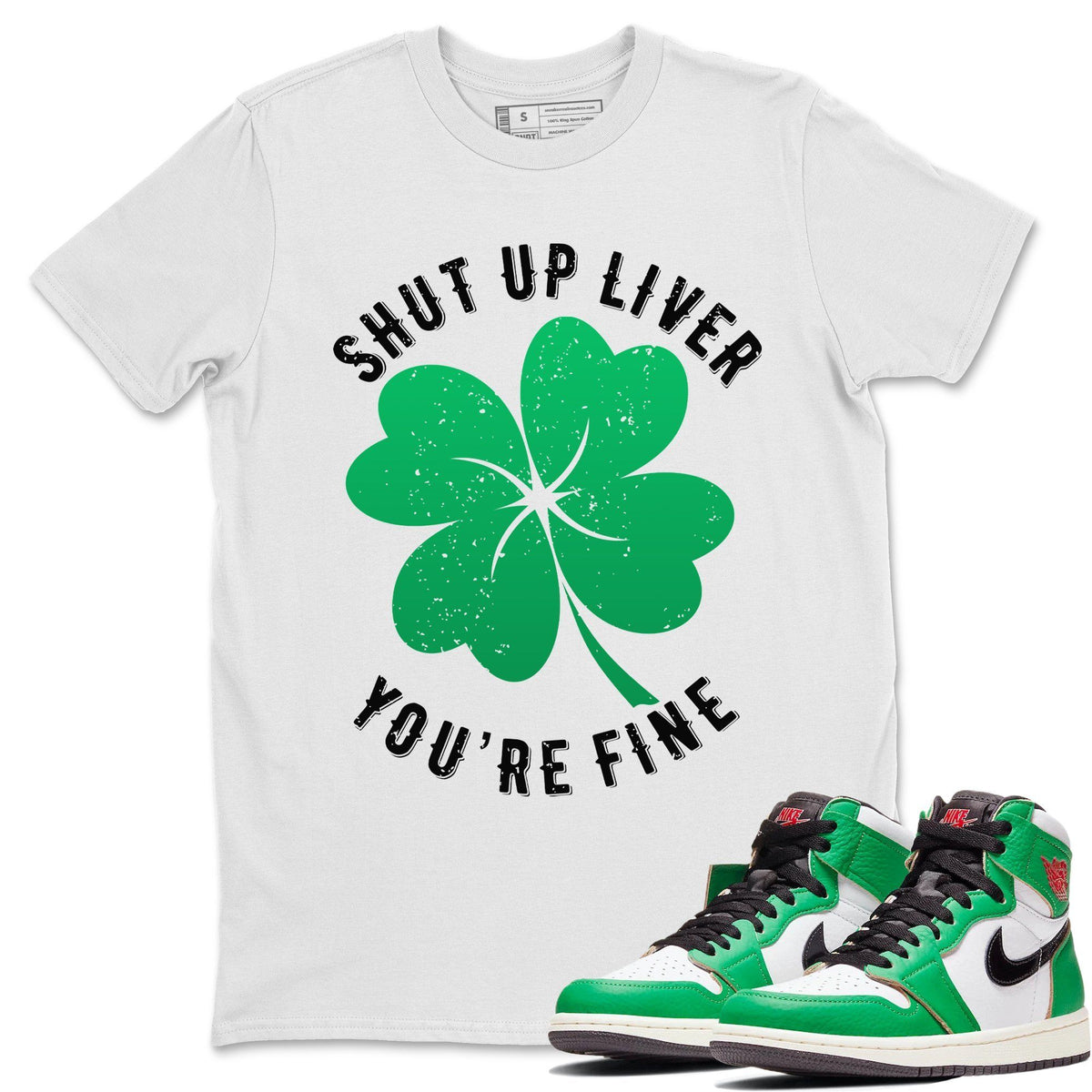 Jordan 1 Lucky Green Shirt To Match Jordans Shut Up Liver You're Fine Sneaker Tees Jordan 1 Lucky Green Drip Gear Zone Sneaker Matching Clothing Unisex Shirts