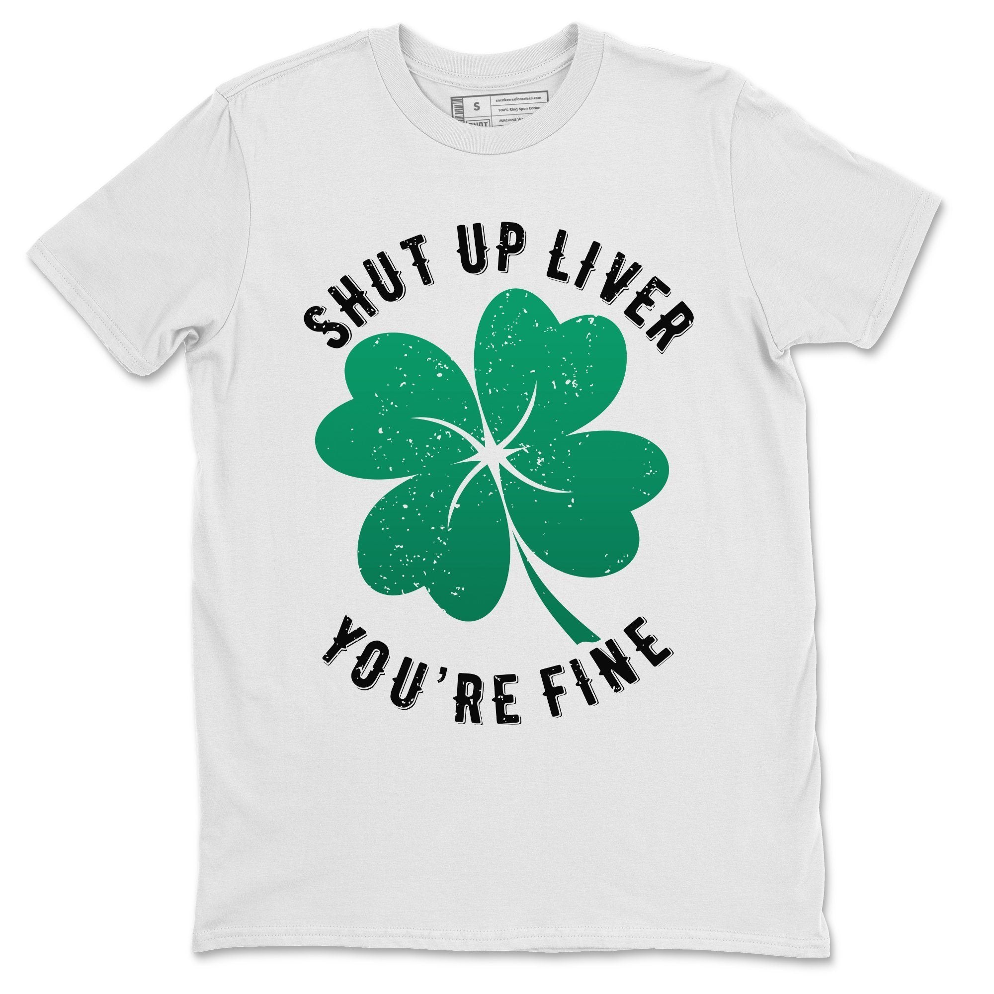 Jordan 13 Lucky Green Shirt To Match Jordans Shut Up Liver You're Fine Sneaker Tees Jordan 13 Lucky Green Drip Gear Zone Sneaker Matching Clothing Unisex Shirts