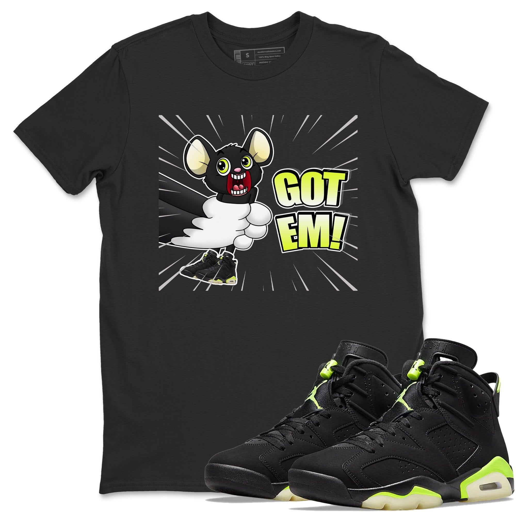 Jordan 6 Electric Green Shirt To Match Jordans T&J Got Em Sneaker Tees Jordan 6 Electric Green Drip Gear Zone Sneaker Matching Clothing Unisex Shirts
