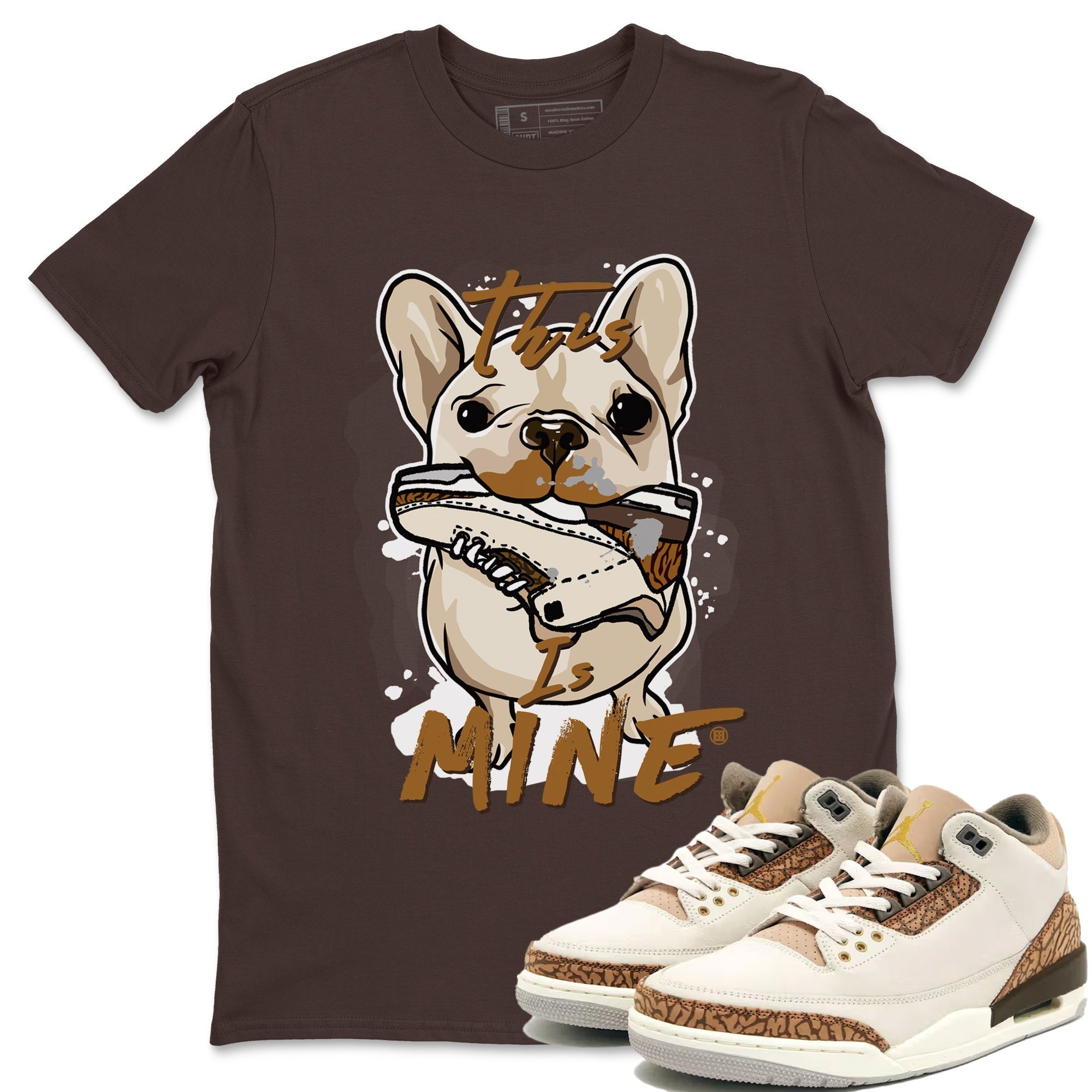 Air Jordan 3 Palomino Sneaker Match Tees This Is Mine Streetwear Sneaker Shirt Jordan 3 Palomino Sneaker Release Tees Unisex Shirts Dark Chocolate 1