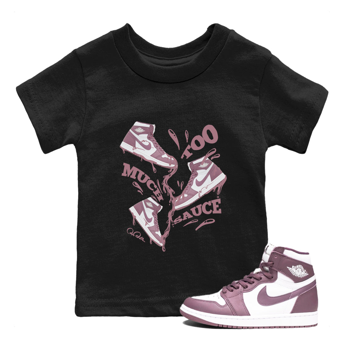 Air Jordan 1 Mauve shirt to match jordans Too Much Sauce crew neck streetwear t-shirt AJ1Mauve Drip Gear Zone Baby Toddler Black 1 Sneaker Matching Tee