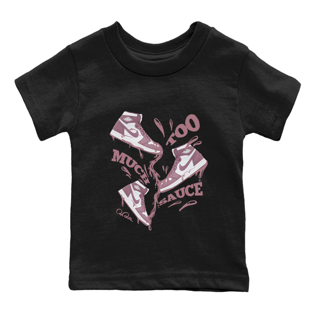 Air Jordan 1 Mauve shirt to match jordans Too Much Sauce crew neck streetwear t-shirt AJ1Mauve Drip Gear Zone Baby Toddler Black 2 Sneaker Matching Tee