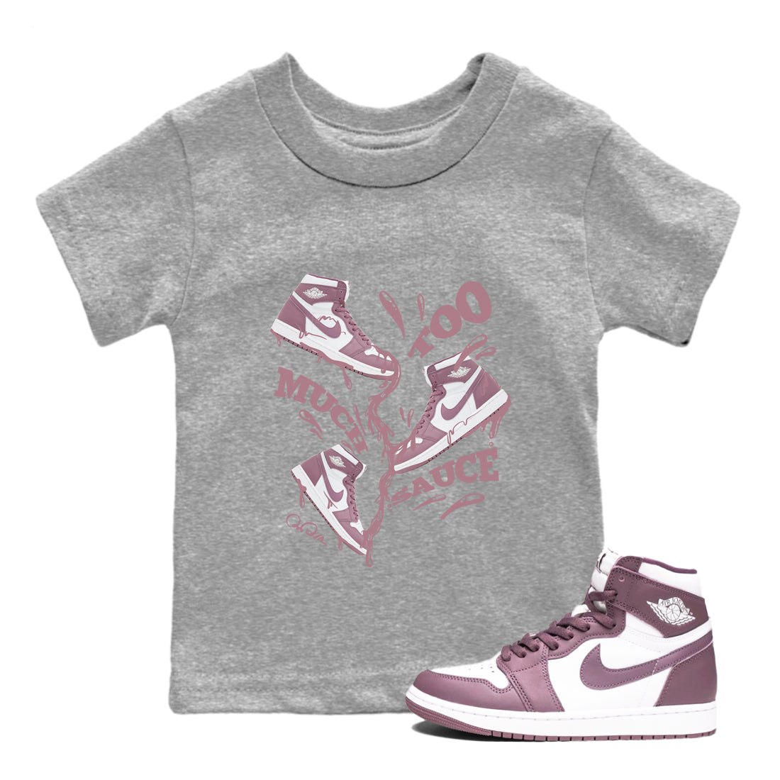 Air Jordan 1 Mauve shirt to match jordans Too Much Sauce crew neck streetwear t-shirt AJ1Mauve Drip Gear Zone Baby Toddler Heather Grey 1 Sneaker Matching Tee
