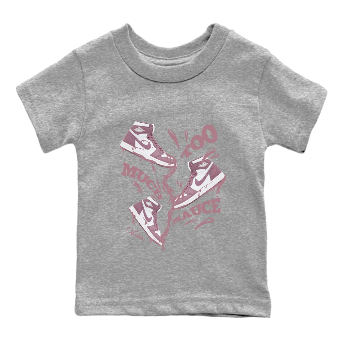 Air Jordan 1 Mauve shirt to match jordans Too Much Sauce crew neck streetwear t-shirt AJ1Mauve Drip Gear Zone Baby Toddler Heather Grey 2 Sneaker Matching Tee