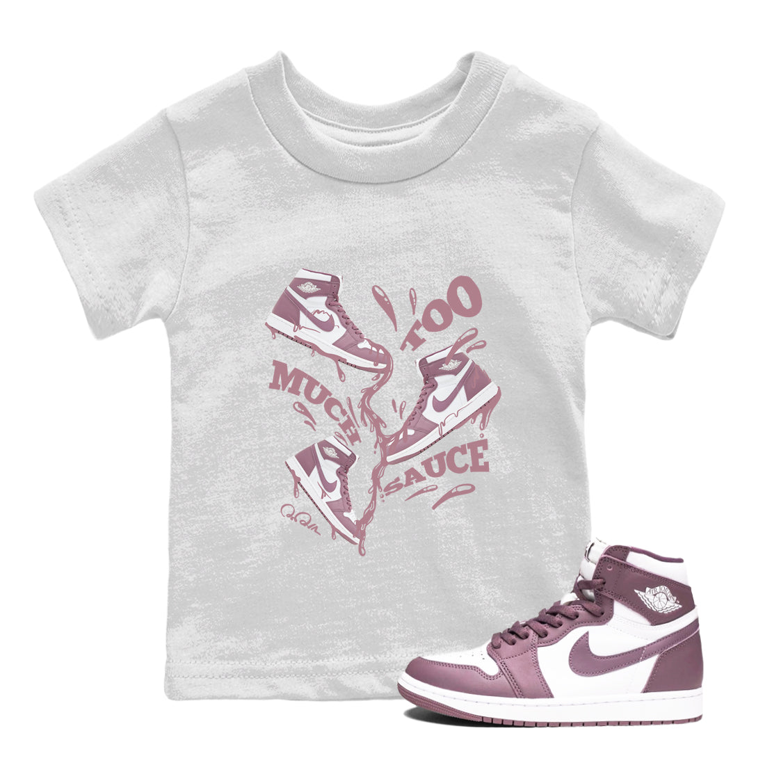 Air Jordan 1 Mauve shirt to match jordans Too Much Sauce crew neck streetwear t-shirt AJ1Mauve Drip Gear Zone Baby Toddler White 1 Sneaker Matching Tee