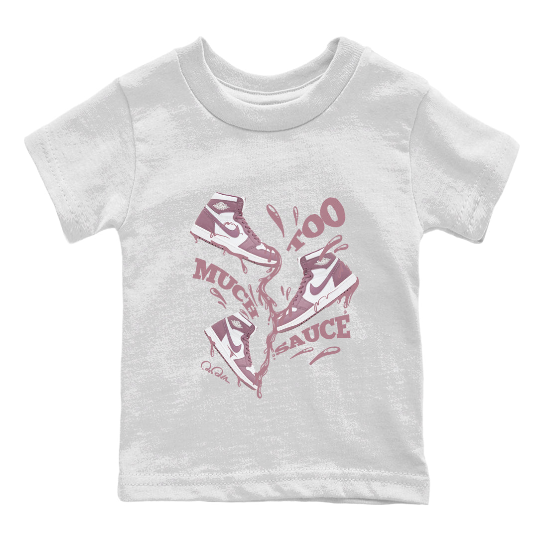Air Jordan 1 Mauve shirt to match jordans Too Much Sauce crew neck streetwear t-shirt AJ1Mauve Drip Gear Zone Baby Toddler White 2 Sneaker Matching Tee