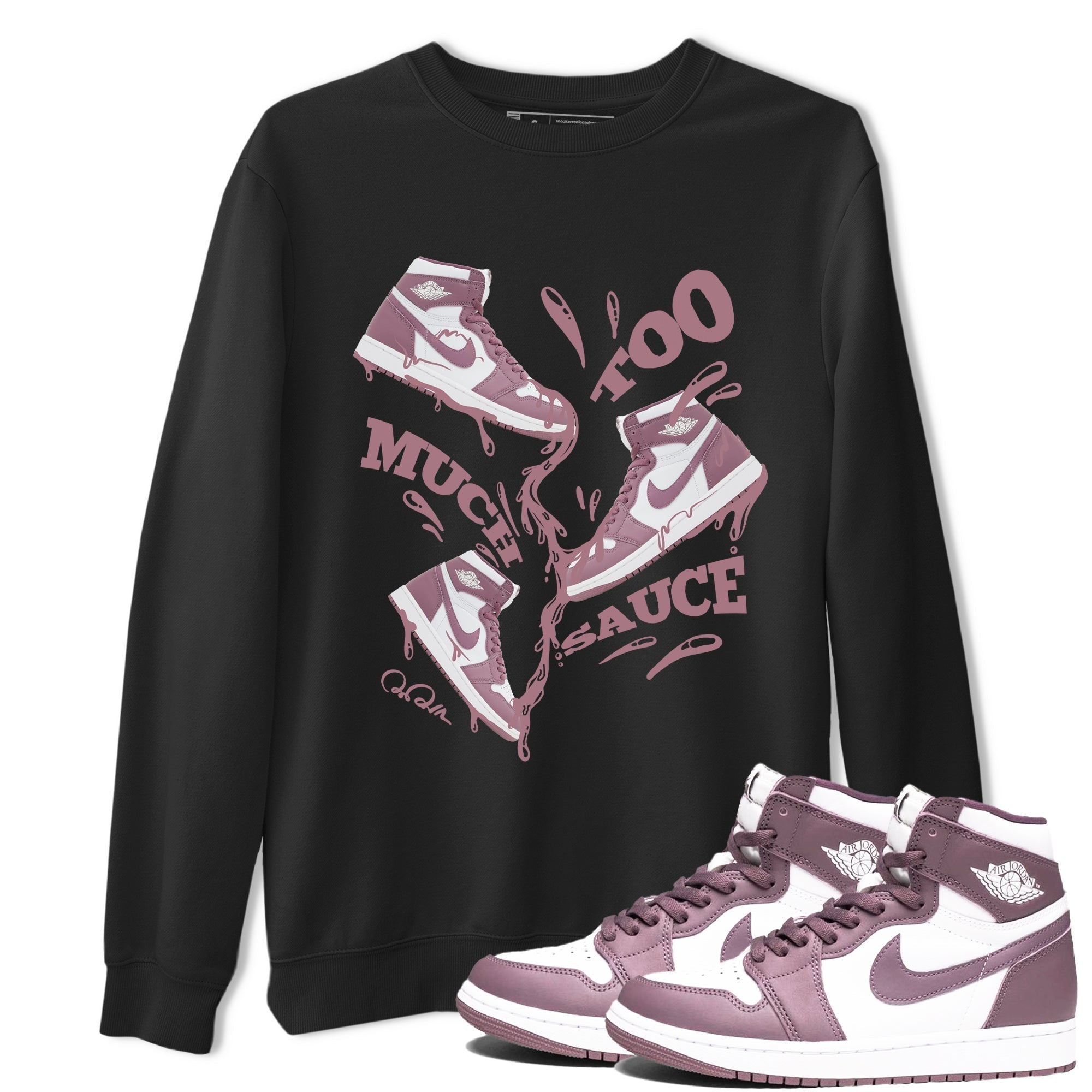 Air Jordan 1 Mauve shirt to match jordans Too Much Sauce crew neck streetwear t-shirt AJ1Mauve Drip Gear Zone Unisex Black 1 Sneaker Matching Tee