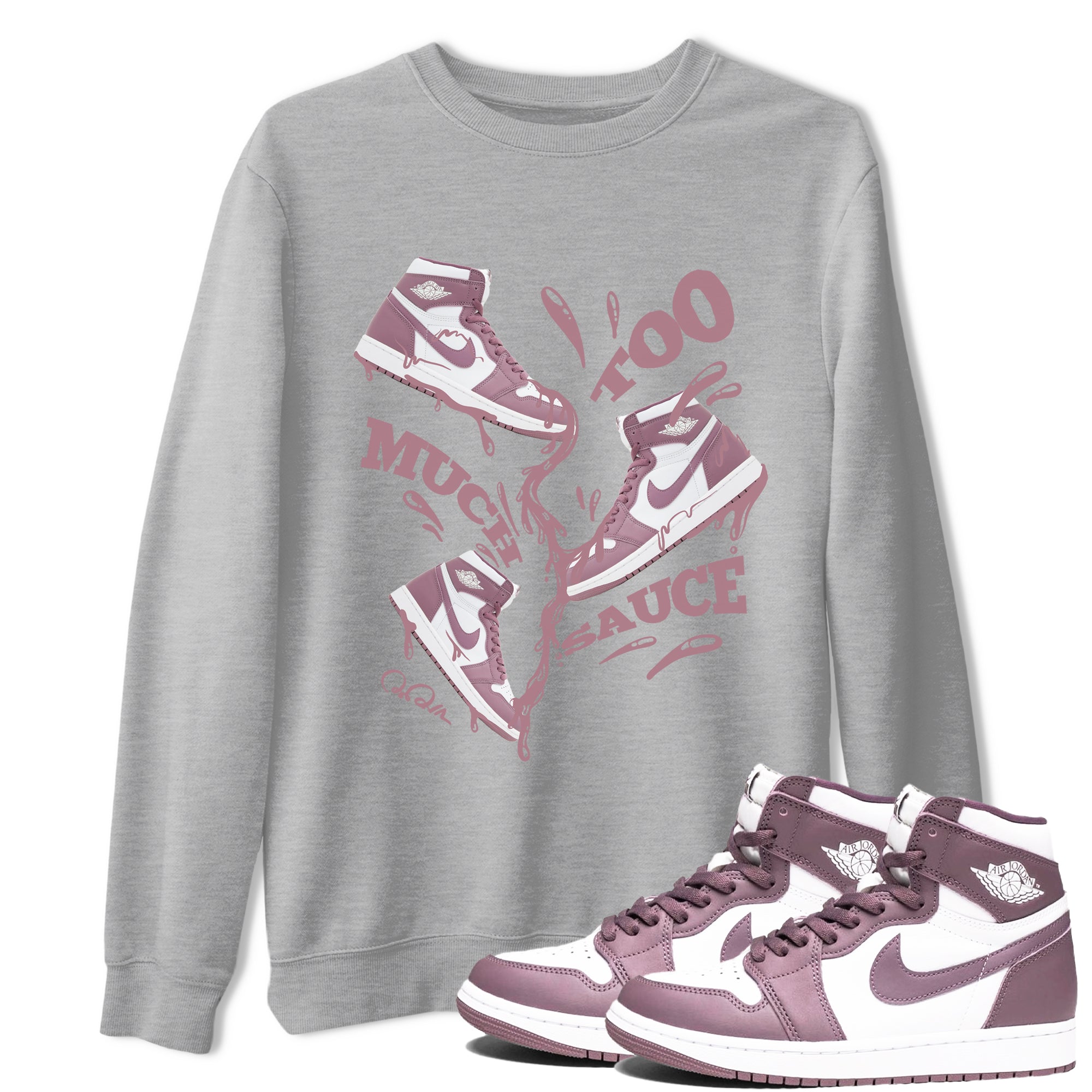 Air Jordan 1 Mauve shirt to match jordans Too Much Sauce crew neck streetwear t-shirt AJ1Mauve Drip Gear Zone Unisex Heather Grey 1 Sneaker Matching Tee