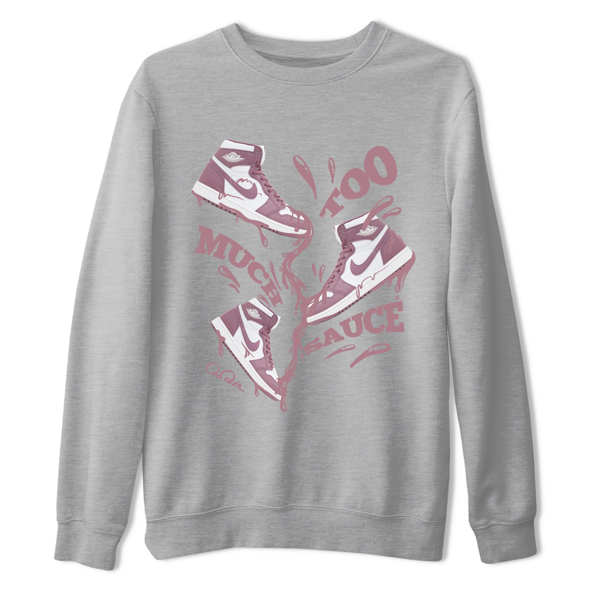 Air Jordan 1 Mauve shirt to match jordans Too Much Sauce crew neck streetwear t-shirt AJ1Mauve Drip Gear Zone Unisex Heather Grey 2 Sneaker Matching Tee