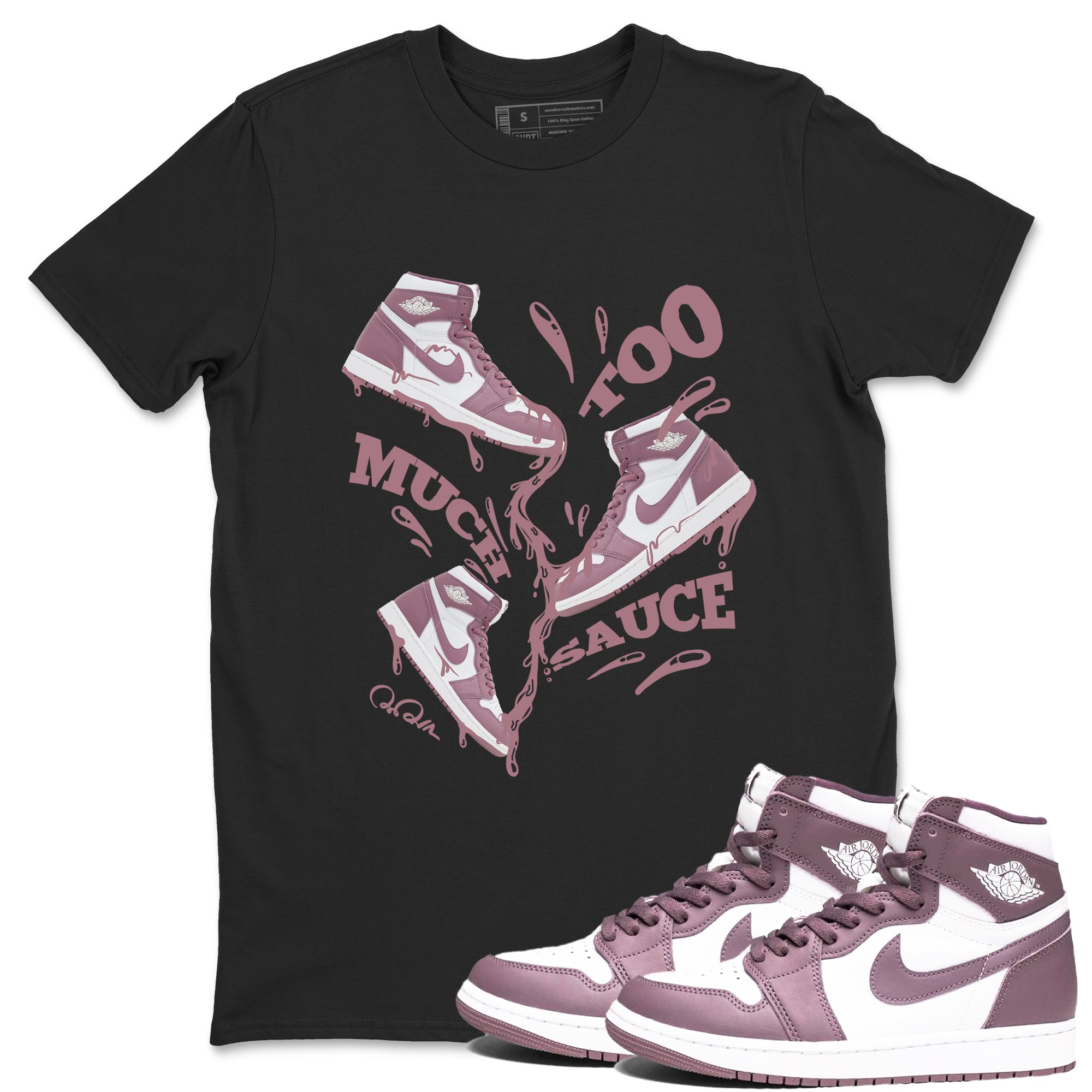Air Jordan 1 Mauve shirt to match jordans Too Much Sauce crew neck streetwear t-shirt AJ1Mauve Drip Gear Zone Unisex Black 1 Sneaker Matching Tee
