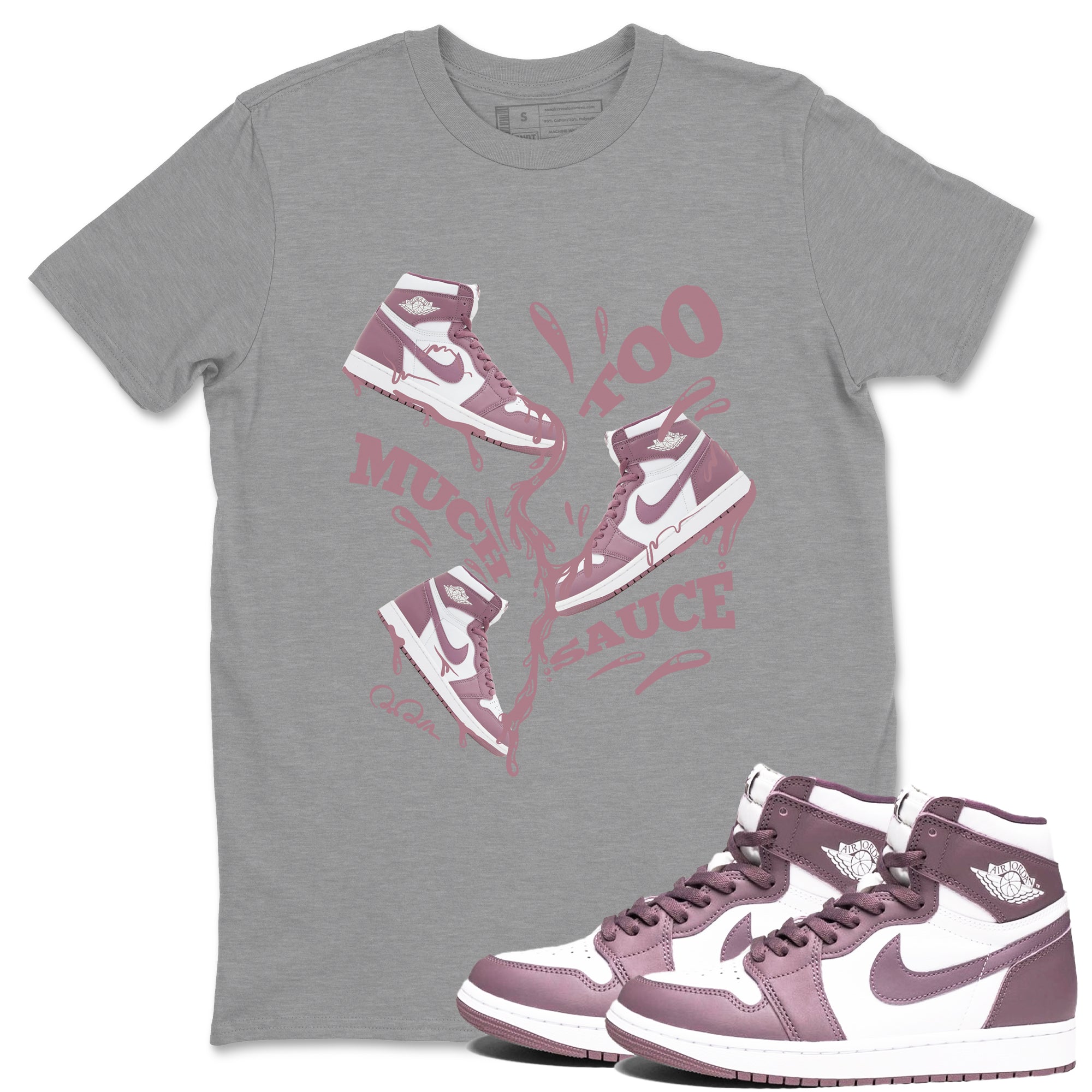 Air Jordan 1 Mauve shirt to match jordans Too Much Sauce crew neck streetwear t-shirt AJ1Mauve Drip Gear Zone Unisex Heather Grey 1 Sneaker Matching Tee